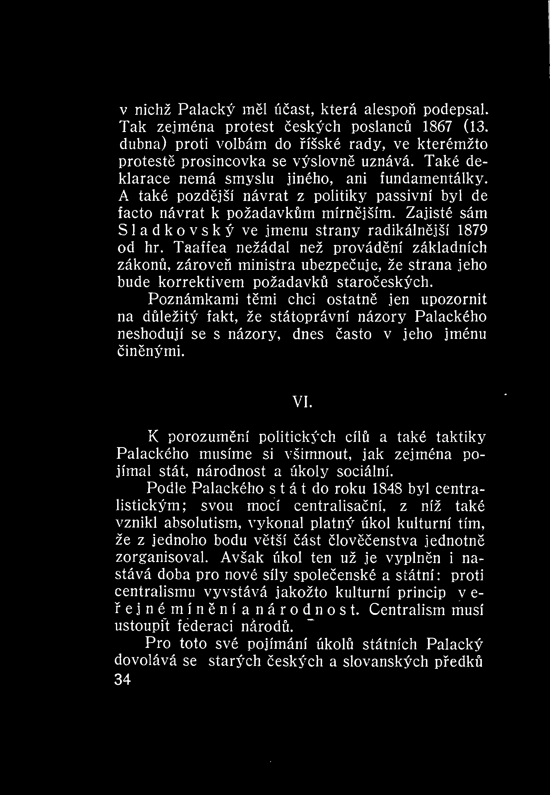 v nichž Palacký ml úast, která alespo podepsal. Tak zejména protest eských poslanc 1867 (13. dubna) proti volbám do íšské rady, ve kterémžto proteste prosincovka se výslovn uznává.