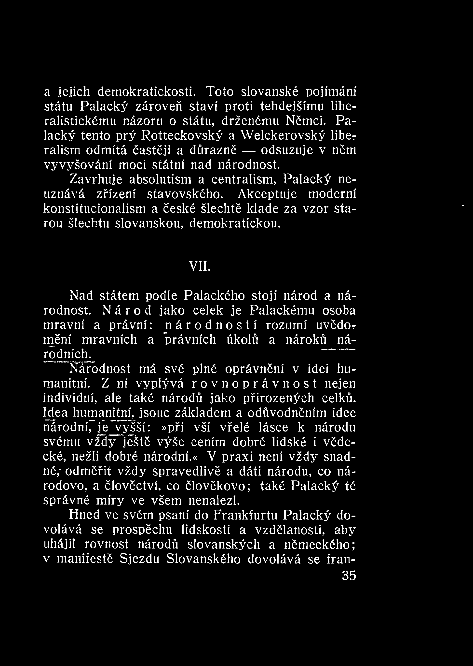a jejich demokratickosti. Toto slovanské pojímání státu Palacký zárove staví proti tehdejšímu liberalistickému názoru o státu, drženému Nmci.