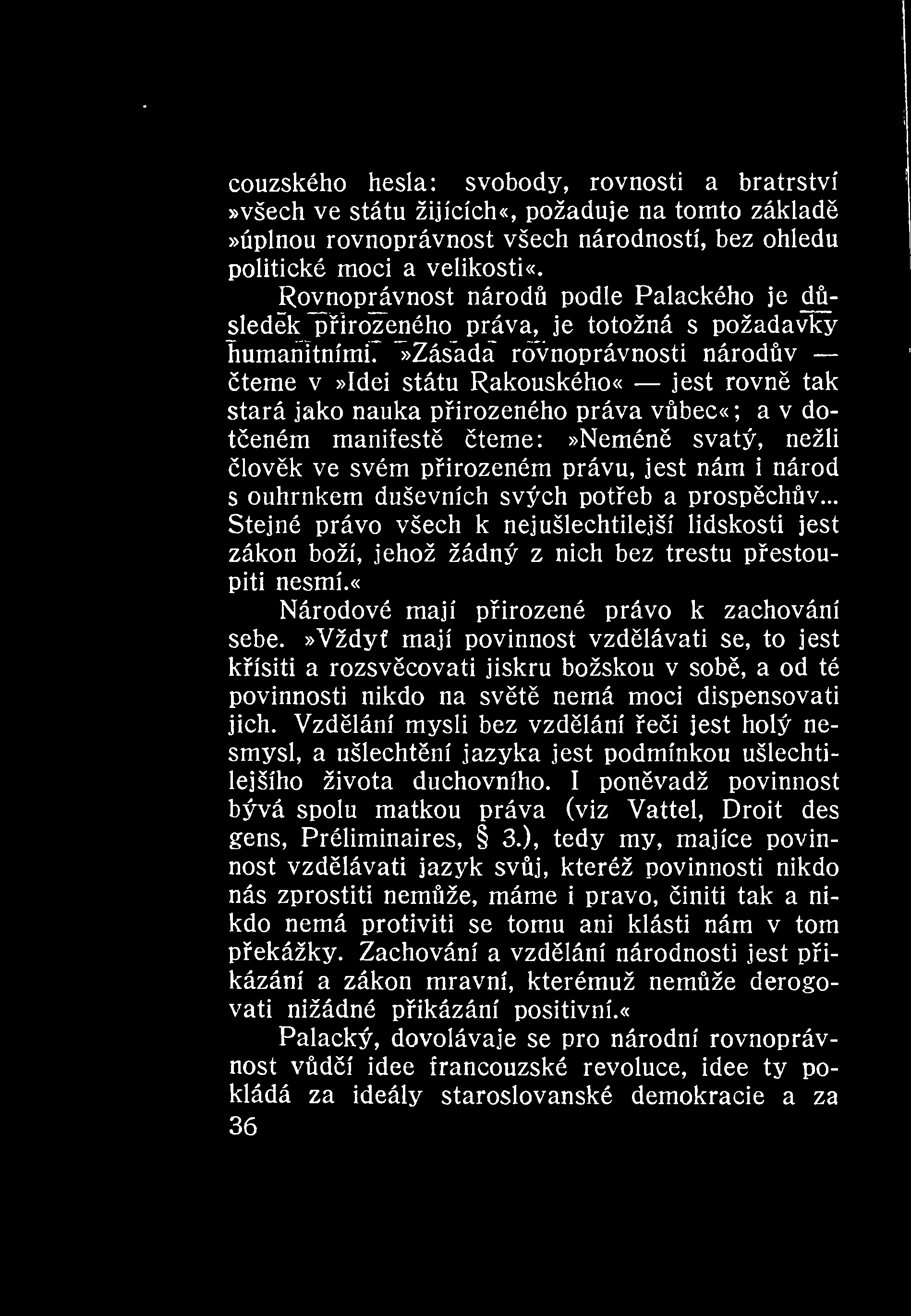 «couzského hesla: svobody, rovnosti a bratrství»všech ve státu žijících«, požaduje na tomto základ»úplnou rovnoprávnost všech národností, bez ohledu politické moci a velikosti«.