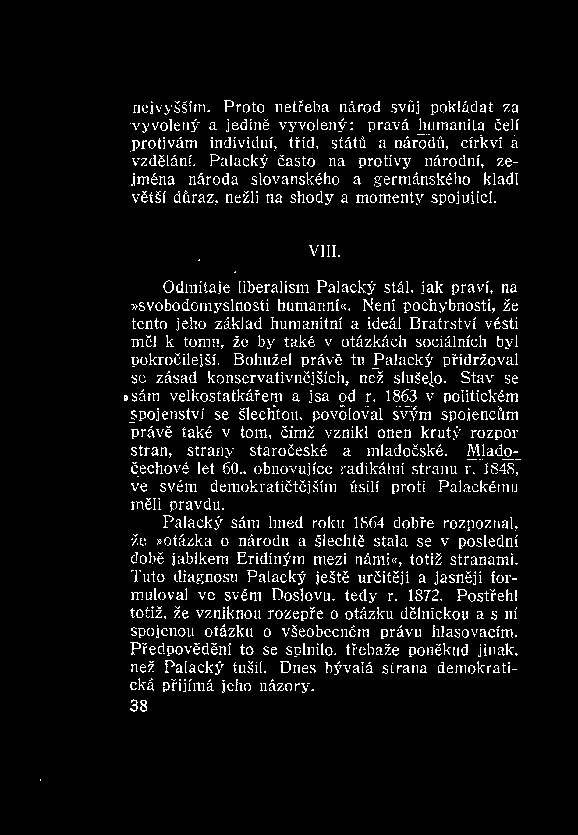 nejvyšším. Proto neteba národ svj pokládat za vyvolený a jedin vyvolený: pravá humanita elí protivám individuí, tíd, stát a národ, církví a vzdlání.