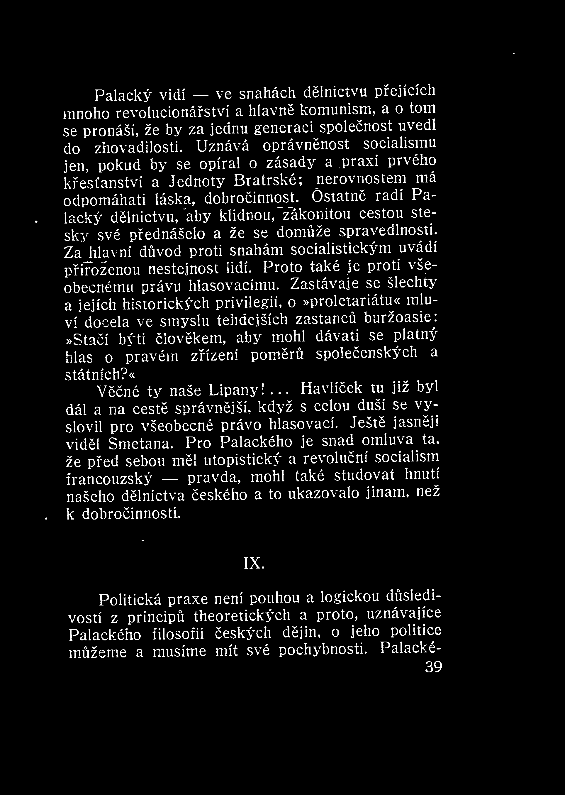 Palacký vidí ve snahách dlnictvu pejících mnoho revolucionáství a hlavn komunism, a o tom se pronáší, že by za jednu generaci spolenost uvedl do zhovadilosti.