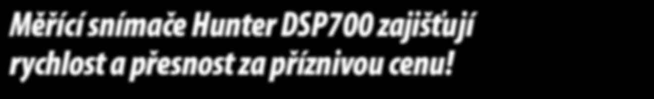 Měřící snímače Hunter DSP700 zajišťují rychlost a přesnost za příznivou cenu!