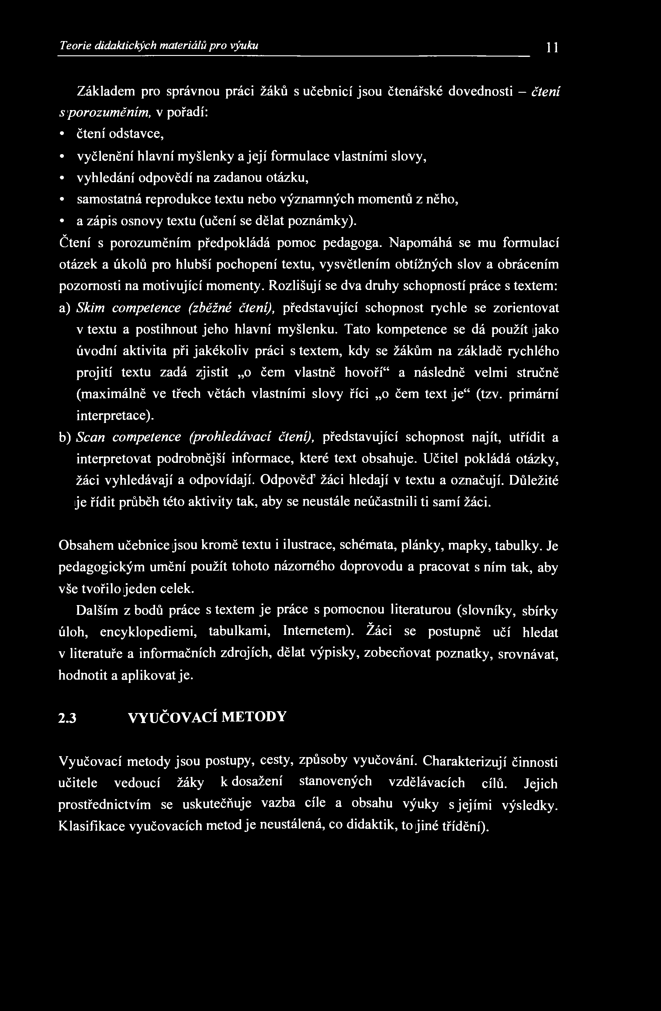 Teorie didaktických materiálů pro výuku 11 Základem pro správnou práci žáků s učebnicí jsou čtenářské dovednosti - čtení s porozuměním, v pořadí: čtení odstavce, vyčlenění hlavní myšlenky a její