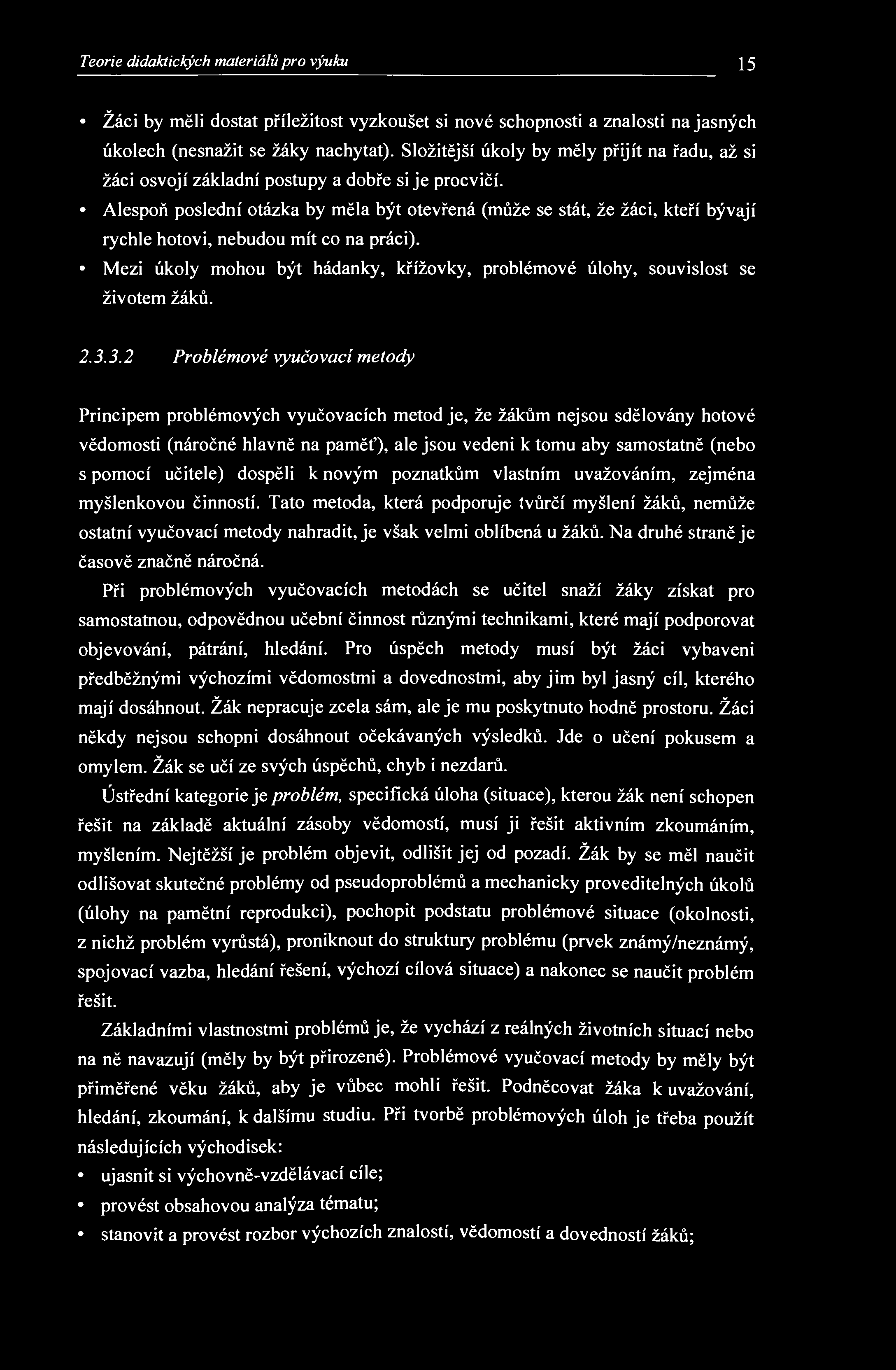 Teorie didaktických materiálů pro výuku 15 Žáci by měli dostat příležitost vyzkoušet si nové schopnosti a znalosti na jasných úkolech (nesnažit se žáky nachytat).