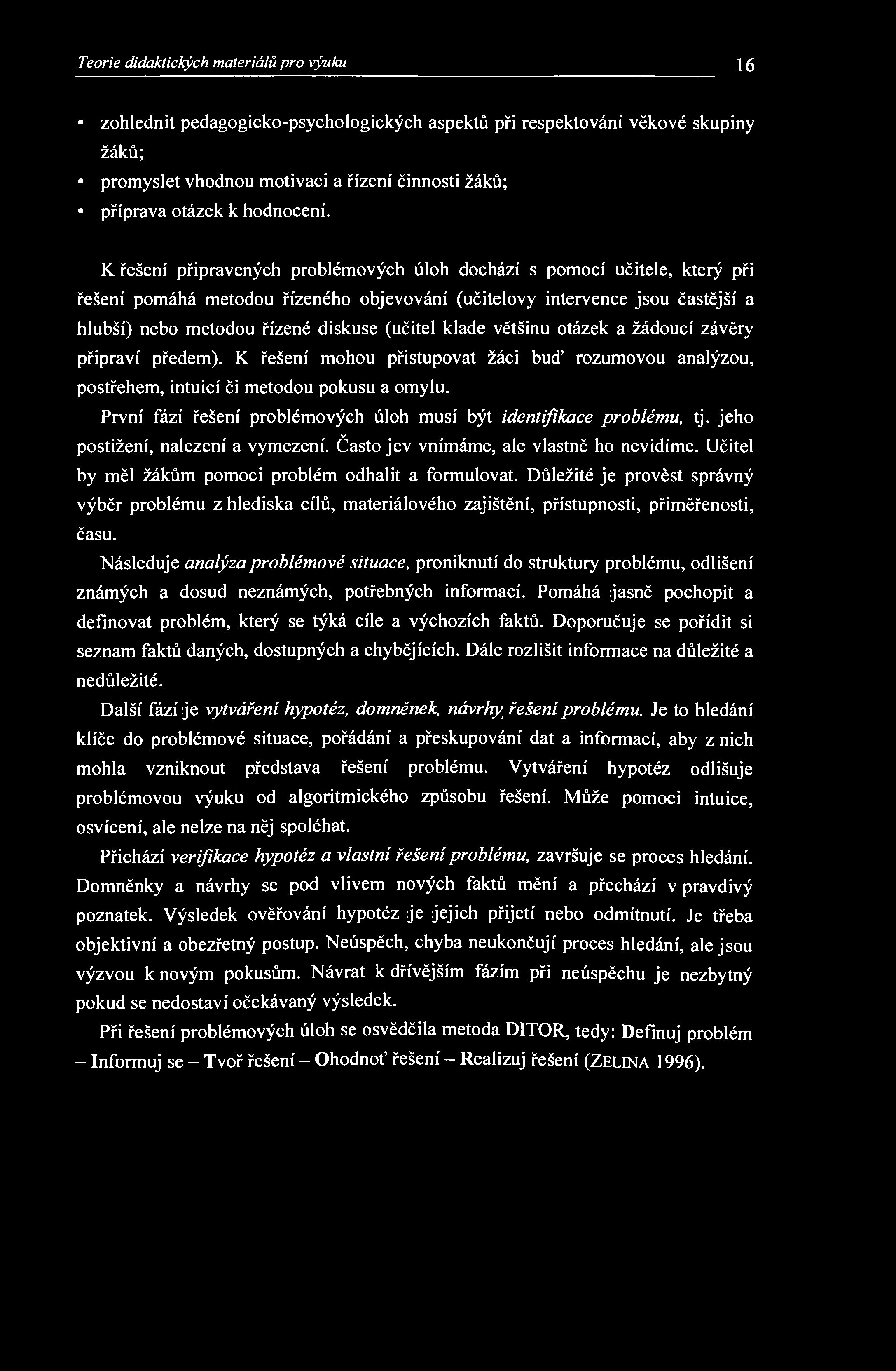 Teorie didaktických materiálů pro výuku 16 zohlednit pedagogicko-psychologických aspektů při respektování věkové skupiny žáků; promyslet vhodnou motivaci a řízení činnosti žáků; příprava otázek к
