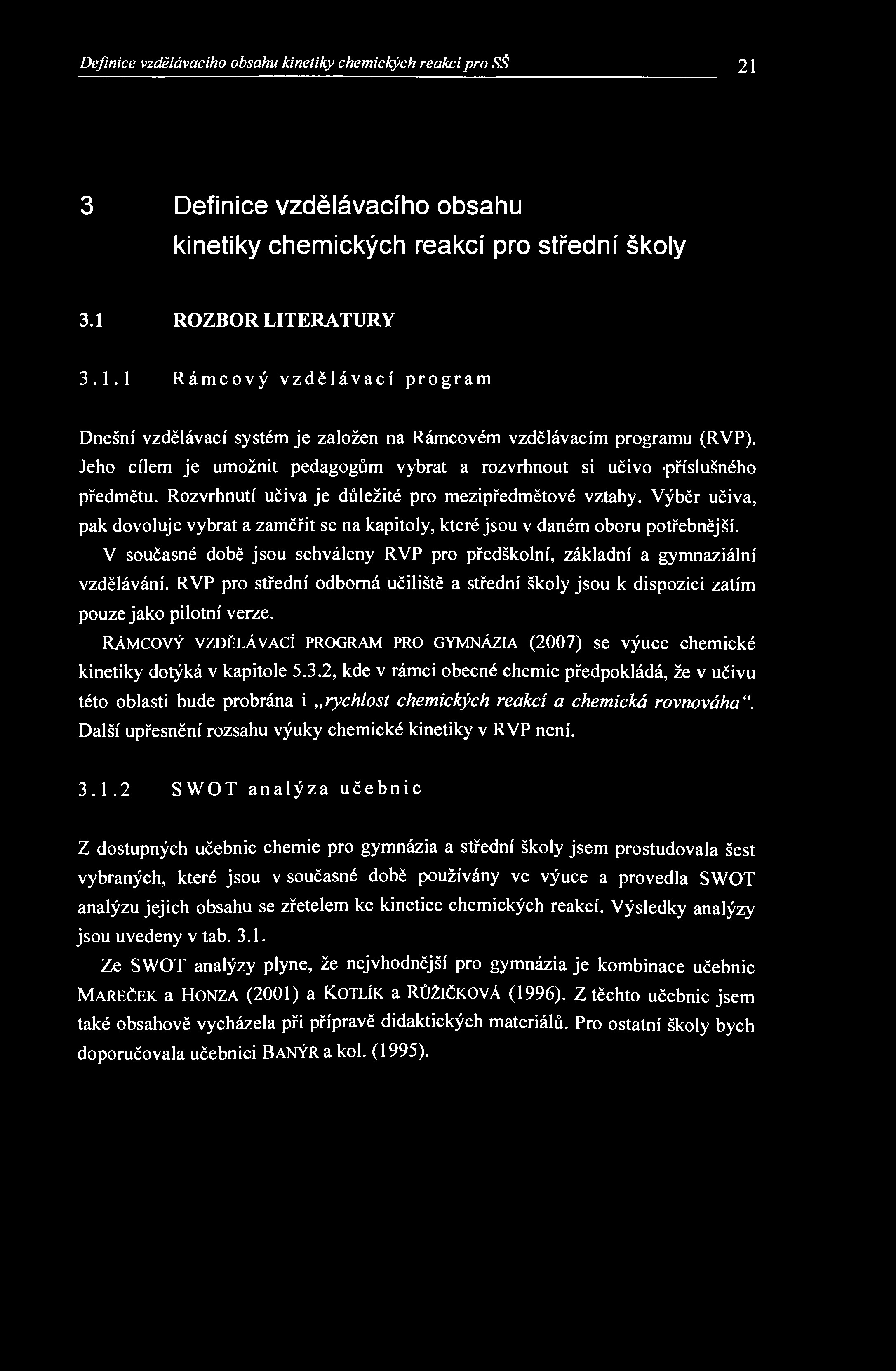 Definice vzdělávacího obsahu kinetiky chemických reakcí pro SŠ 21 3 Definice vzdělávacího obsahu kinetiky chemických reakcí pro střední školy 3.1 ROZBOR LITERATURY 3.1.1 Rámcový vzdělávací program Dnešní vzdělávací systém je založen na Rámcovém vzdělávacím programu (RVP).