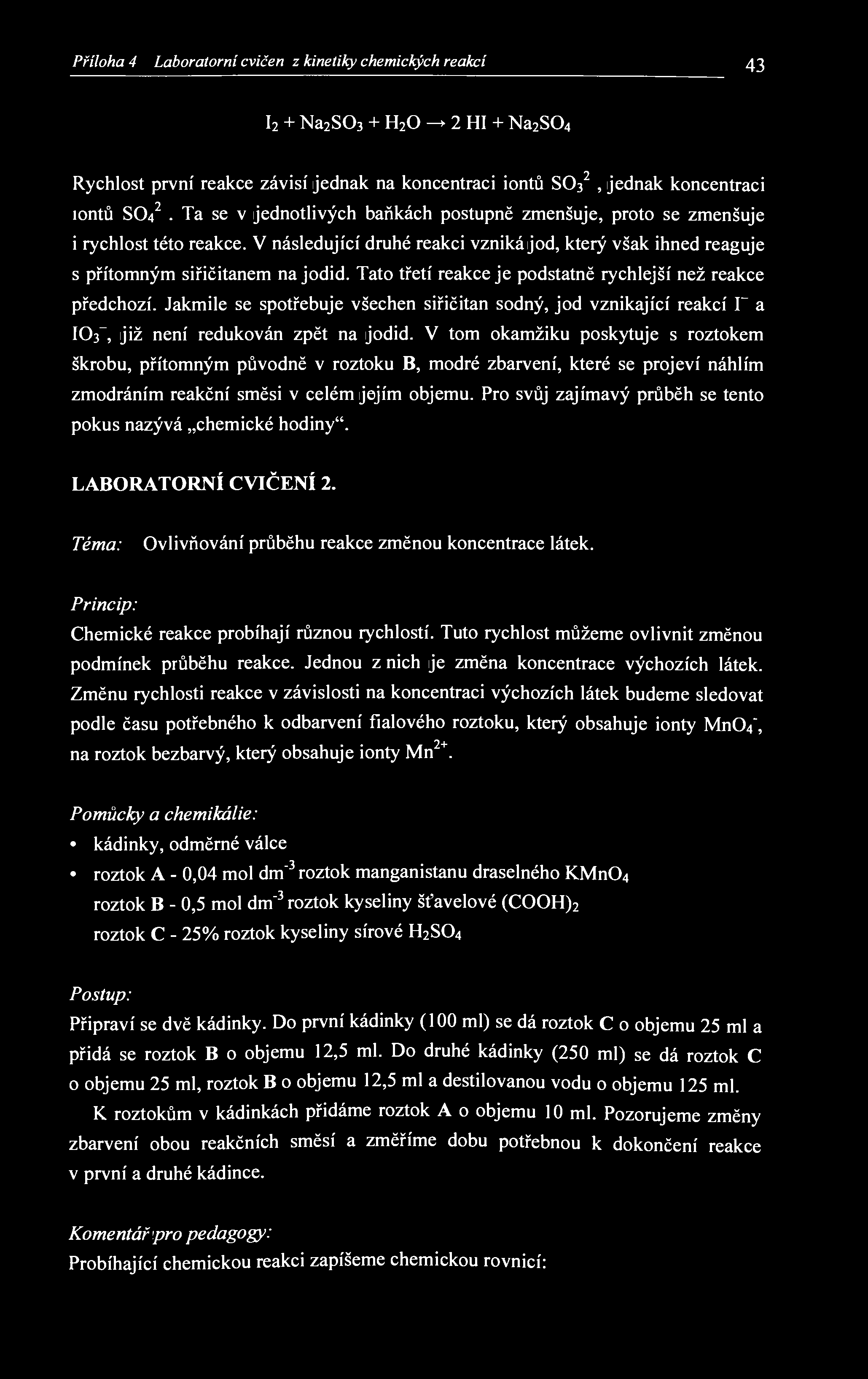 Příloha 4 - Laboratorní cvičeni z kinetiky chemických reakcí 43 I 2 + Na 2 S0 3 + H 2 0 2 HI + Na 2 S0 4 Rychlost první reakce závisí jednak na koncentraci iontů SO3 2, jednak koncentraci iontů SO4 2.