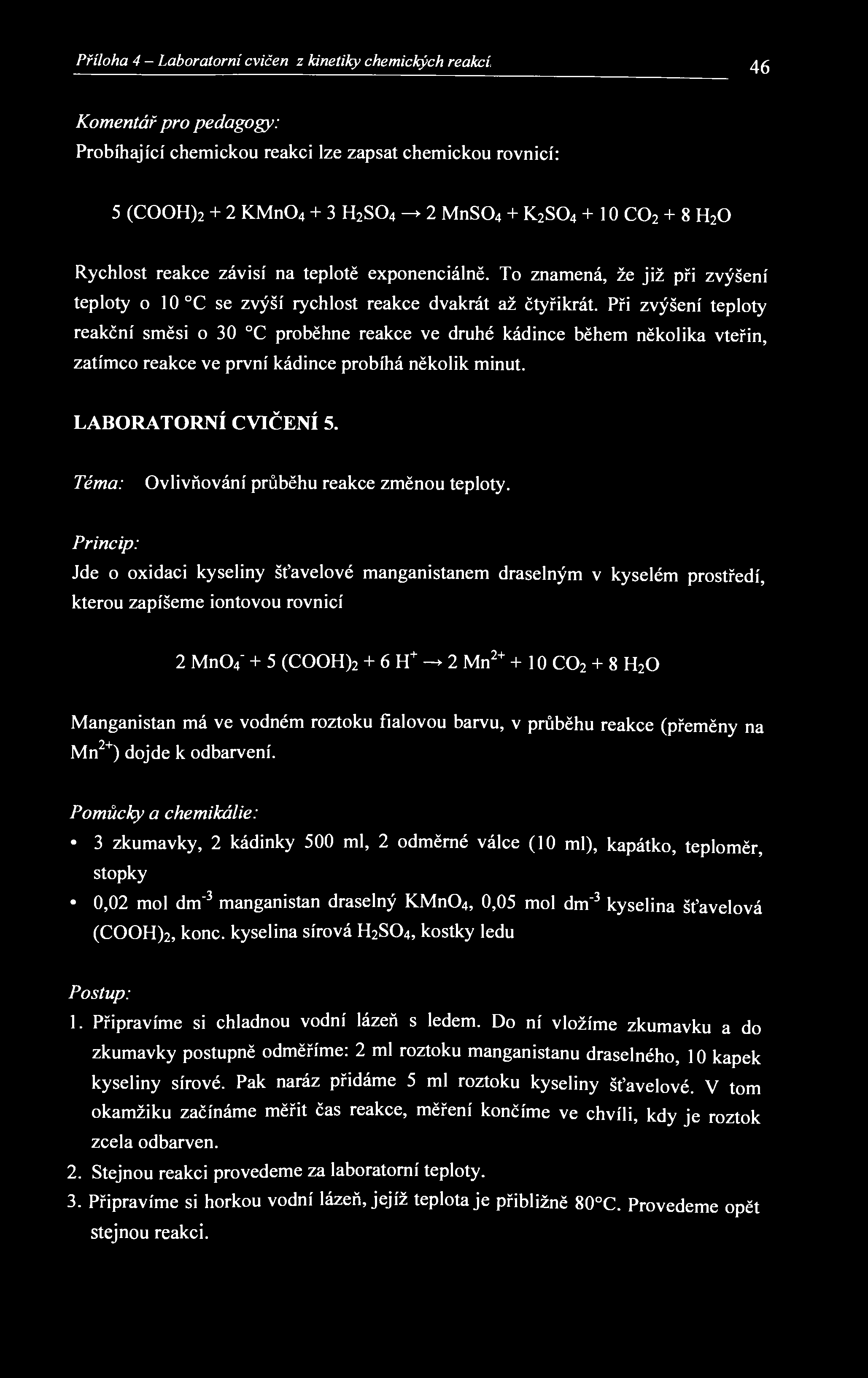 Příloha 4 - Laboratorní cvičeni z kinetiky chemických reakcí 46 Komentář pro pedagogy: Probíhající chemickou reakci lze zapsat chemickou rovnicí: 5 (COOH) 2 + 2 KMn0 4 + 3 H2SO4 -* 2 MnS0 4 + K 2 S0