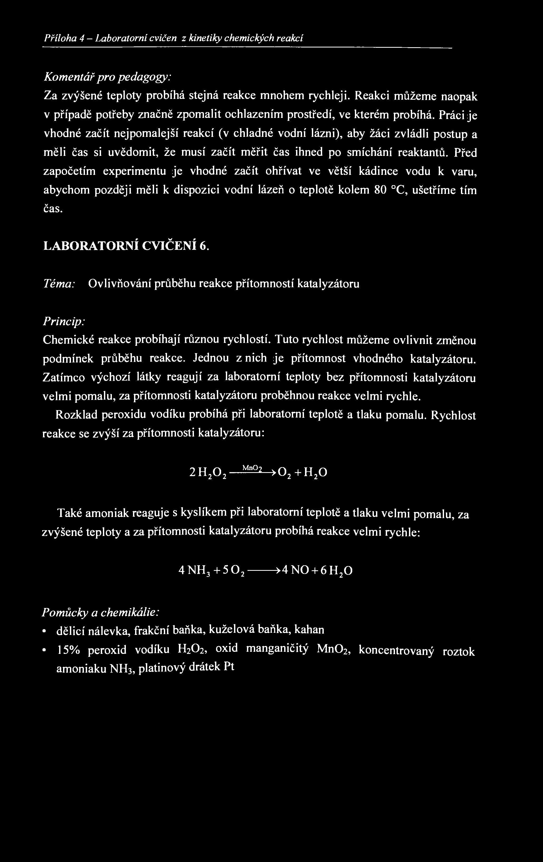 Příloha 4 - Laboratorní cvičeni z kinetiky chemických reakcí 47 Komentář pro pedagogy: Za zvýšené teploty probíhá stejná reakce mnohem rychleji.