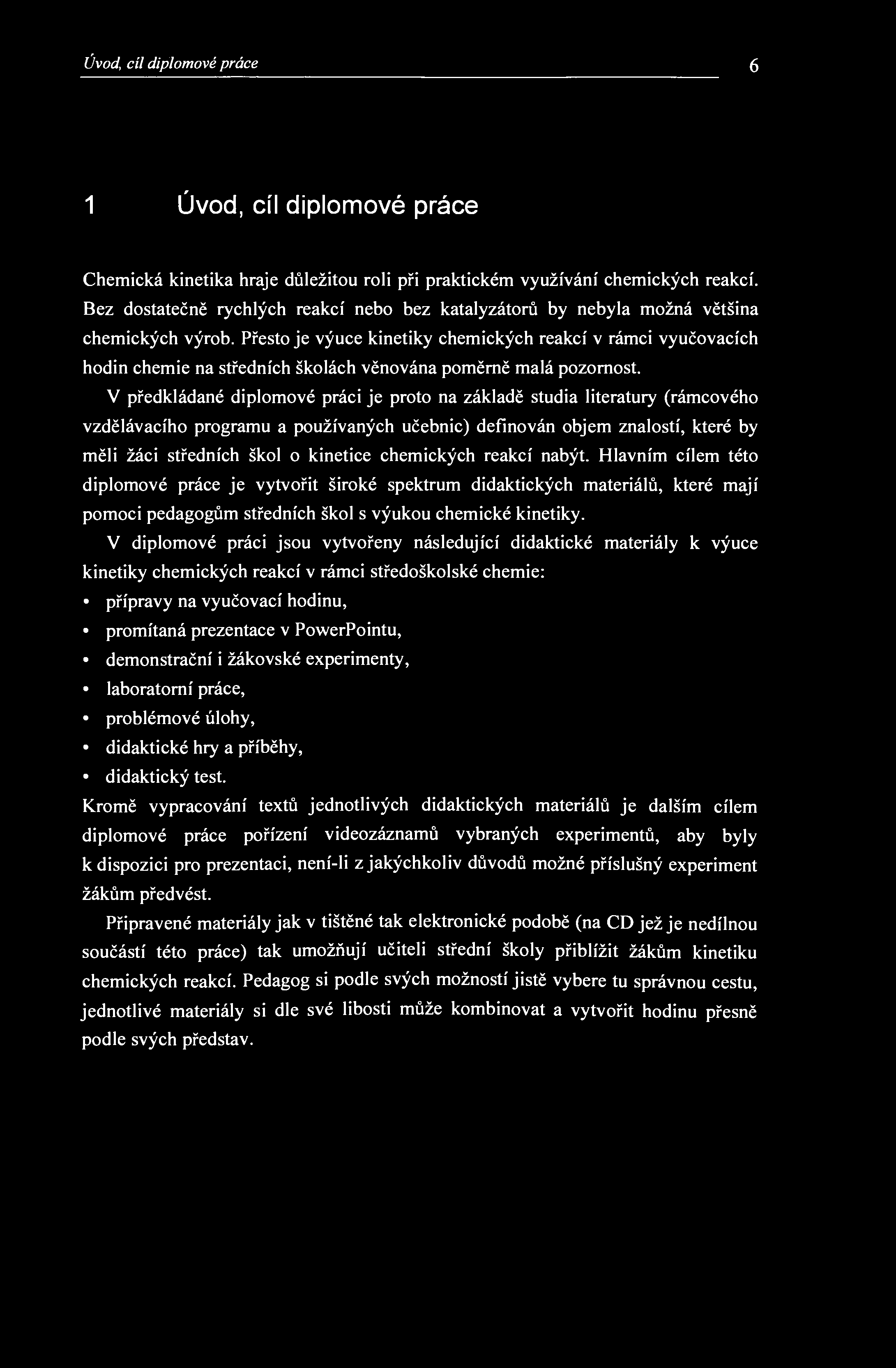Úvod, cíl diplomové práce 6 1 Úvod, cíl diplomové práce Chemická kinetika hraje důležitou roli při praktickém využívání chemických reakcí.