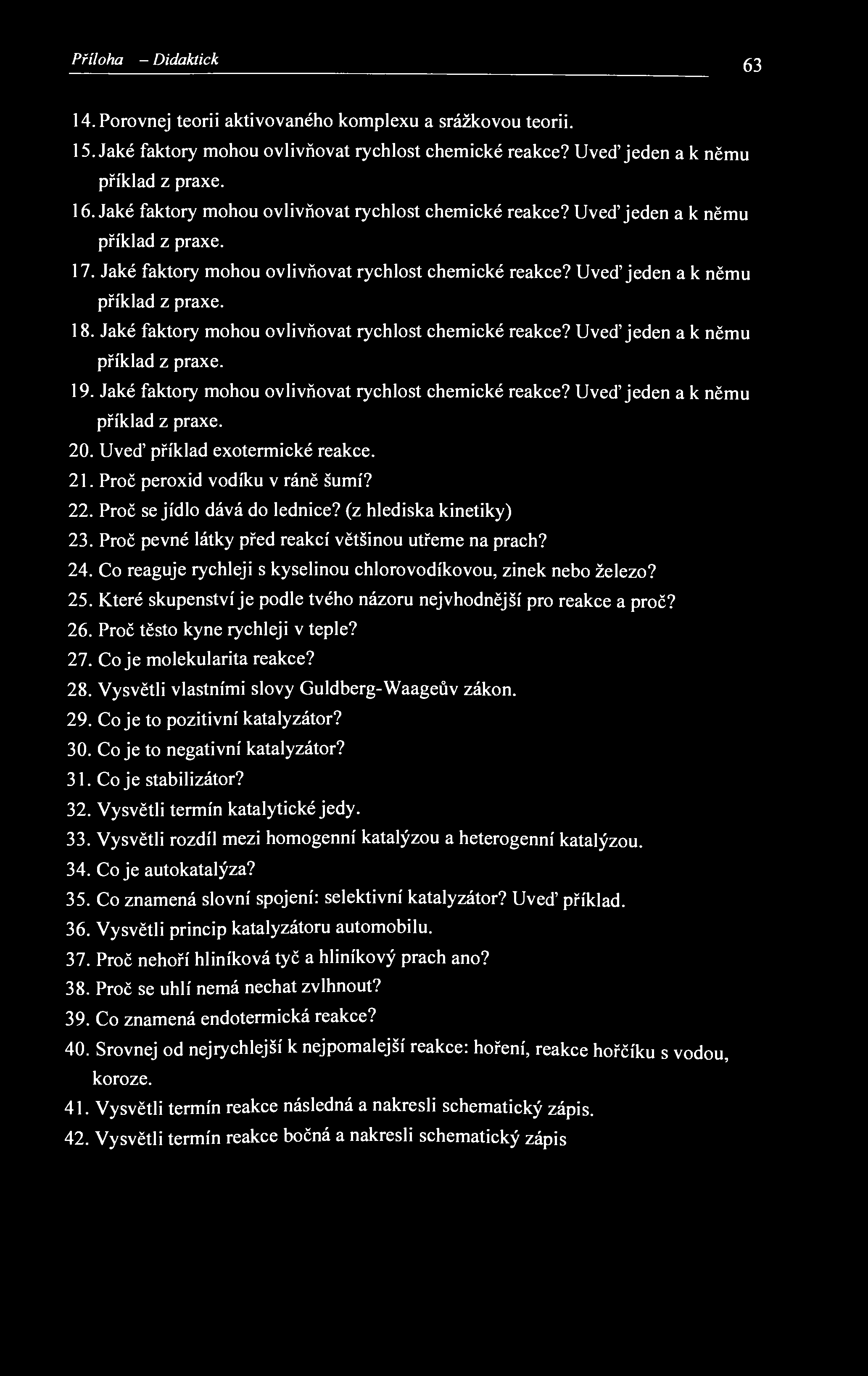 Příloha10- Didaktický test 63 14. Porovnej teorii aktivovaného komplexu a srážkovou teorii. 15. Jaké faktory mohou ovlivňovat rychlost chemické reakce? Uveď jeden а к němu příklad z praxe. 16.