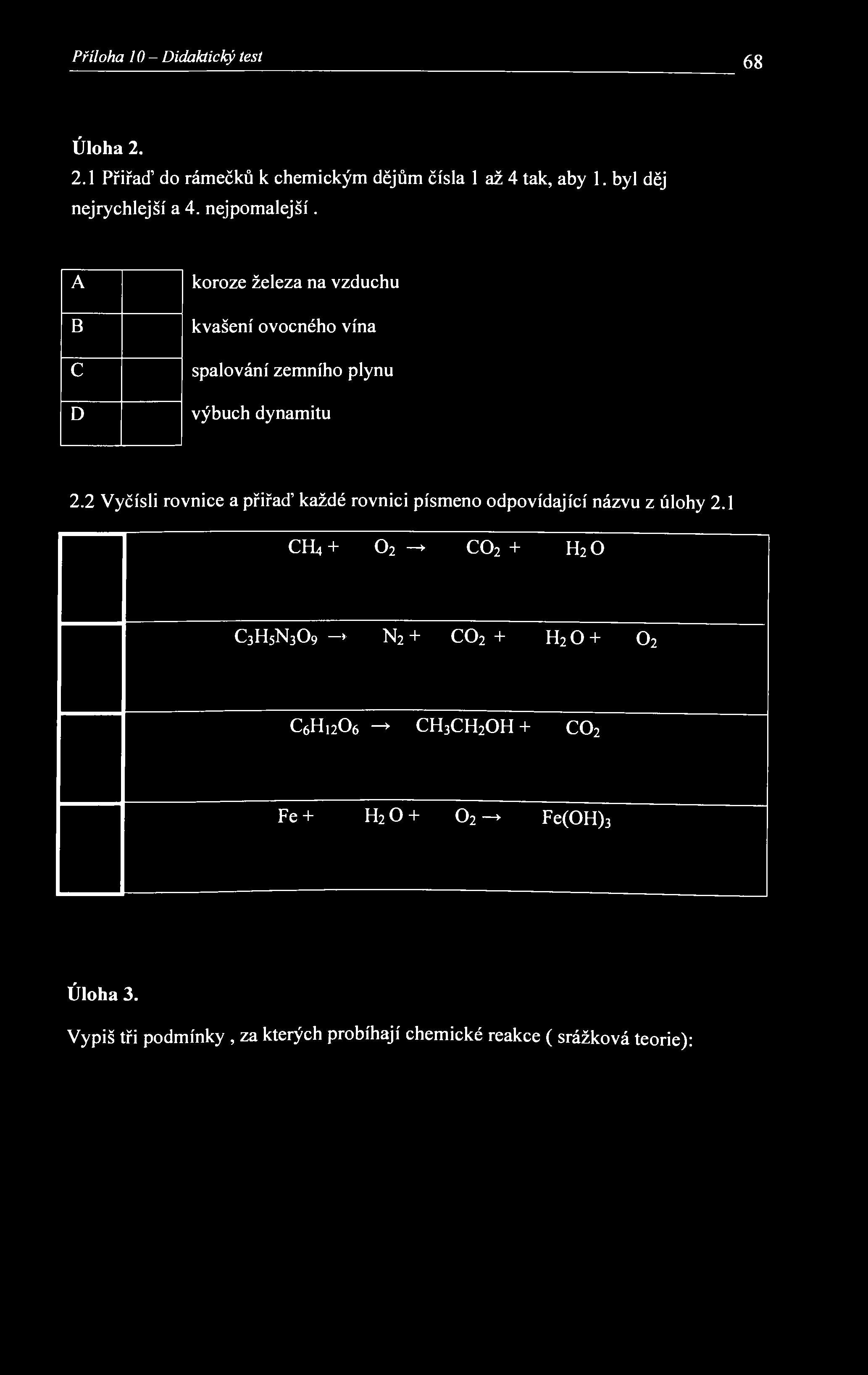 Příloha 10- Didaktický test 68 Úloha 2. 2.1 Přiřaď do rámečků к chemickým dějům čísla 1 až 4 tak, aby 1. byl děj nejrychlejší a 4. nejpomalejší.