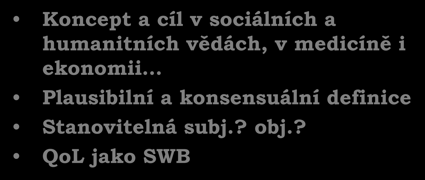 QoL jako ambivaletní pojem Koncept a cíl v sociálních a humanitních vědách, v