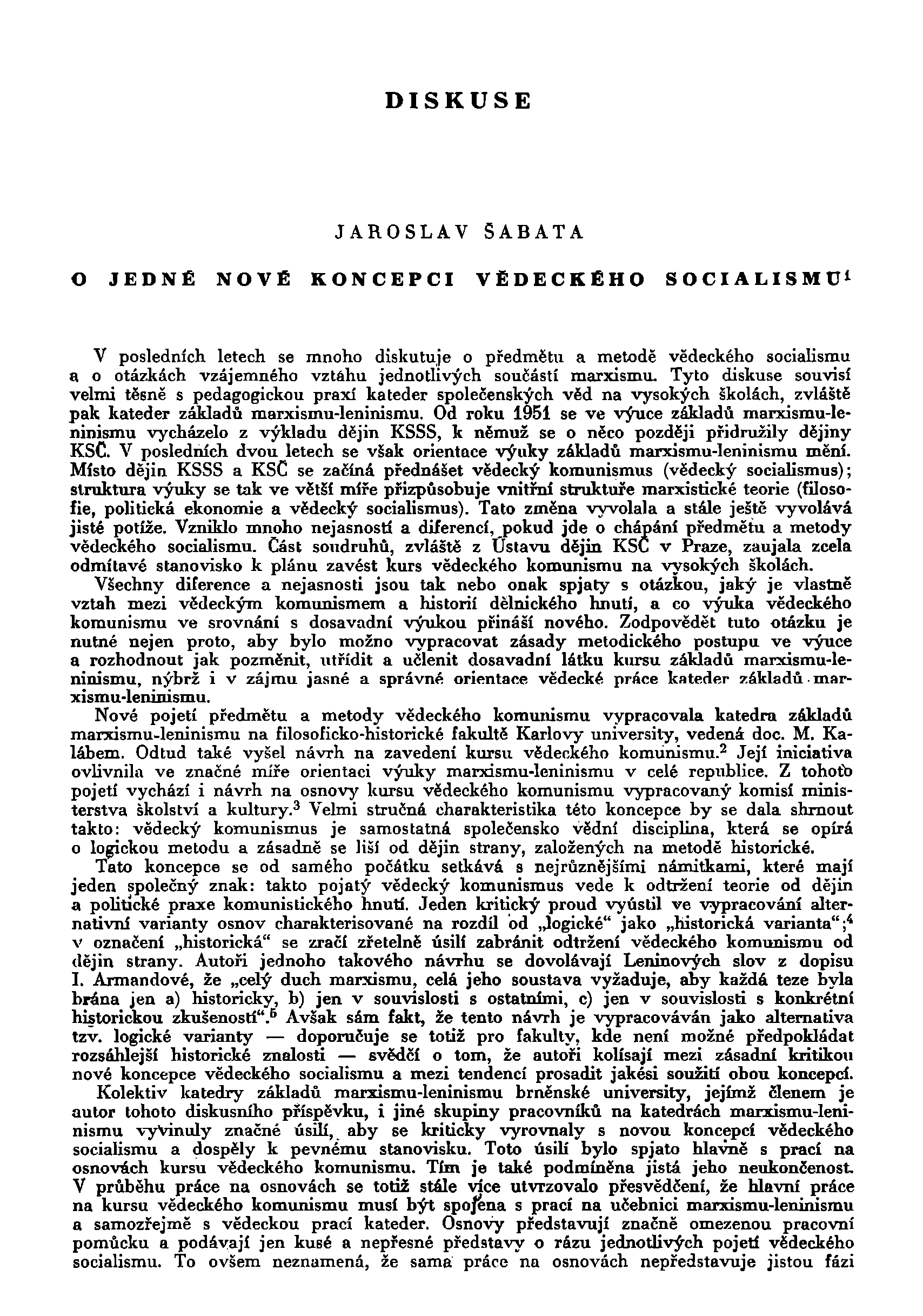 DISKUSE JAROSLAV SABATA O JEDNÉ NOVÉ KONCEPCI VĚDECKÉHO SOCIALISMU 1 V posledních letech se mnoho diskutuje o předmětu a metodě vědeckého socialismu a o otázkách vzájemného vztahu jednotlivých