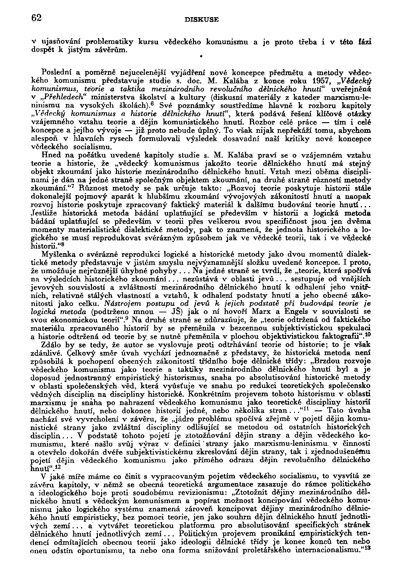62 DISKUSE v ujasňování problematiky kursu vědeckého komunismu a je proto třeba i v této fázi dospět k jistým závěrům.