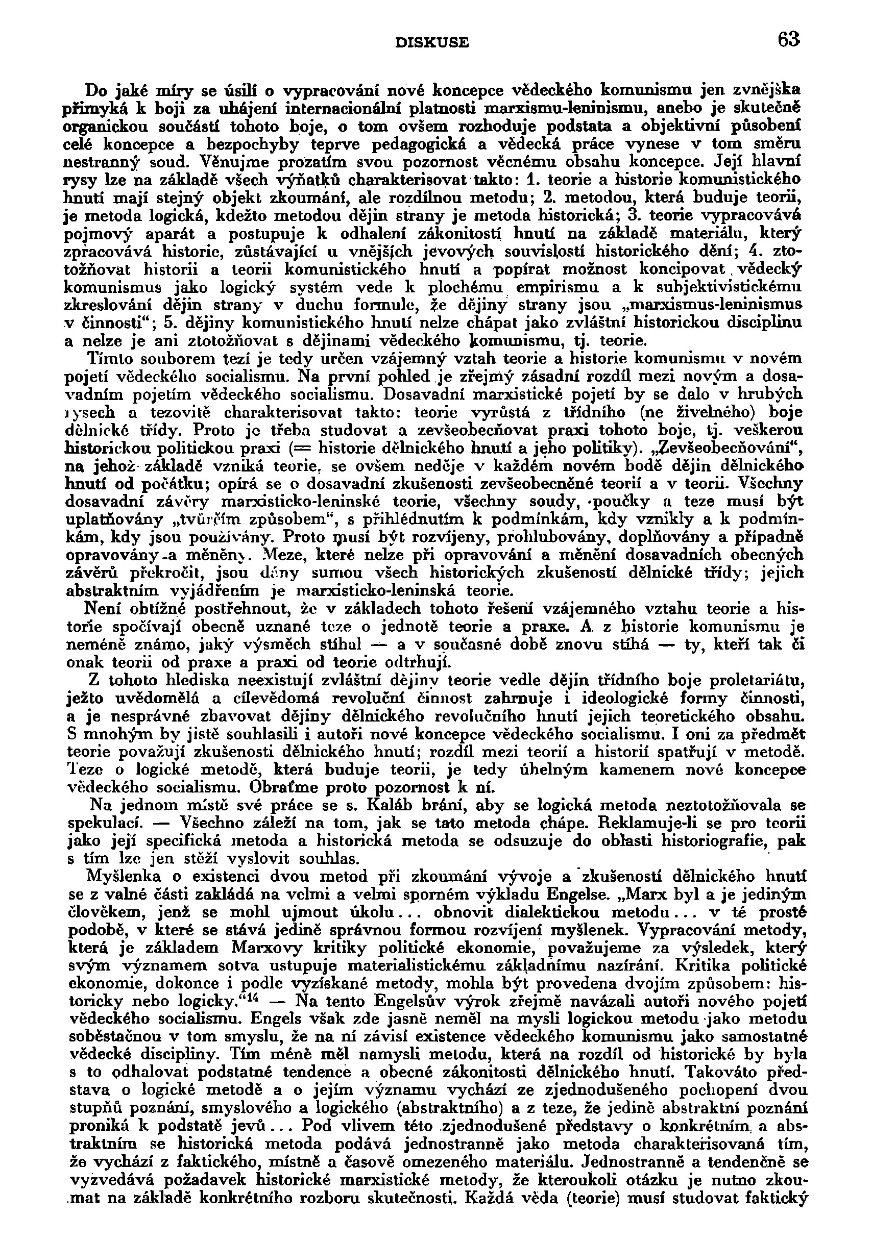 DISKUSE 63 Do jaké míry se úsilí o vypracování nové koncepce vědeckého komunismu jen zvnějška přimyká k boji za uhájení internacionální platnosti marxismu-leninismu, anebo je skutečně organickou