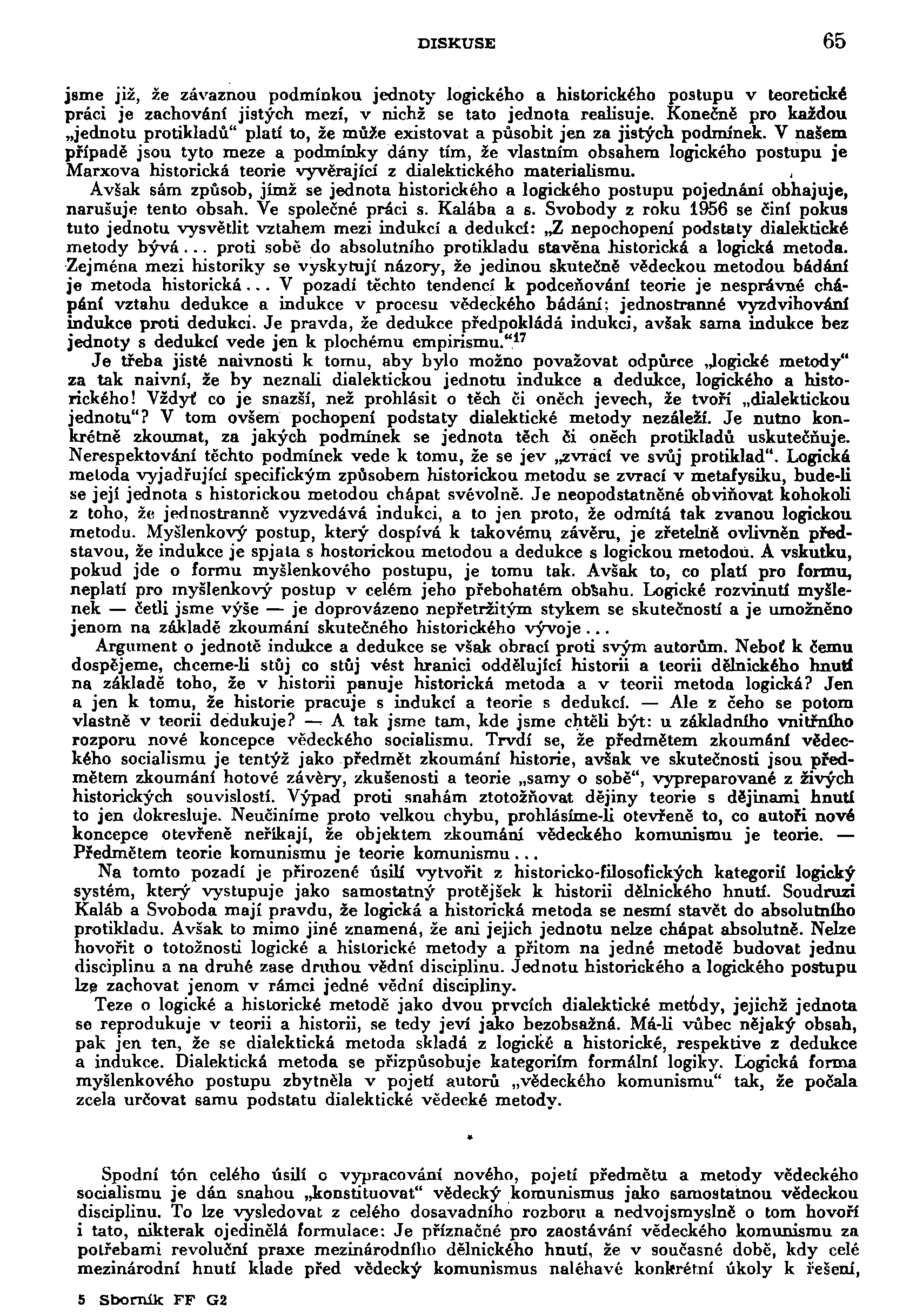 DISKUSE 65 jsme již, že závaznou podmínkou jednoty logického a historického postupu v teoretické práci je zachování jistých mezí, v nichž se tato jednota realisuje.