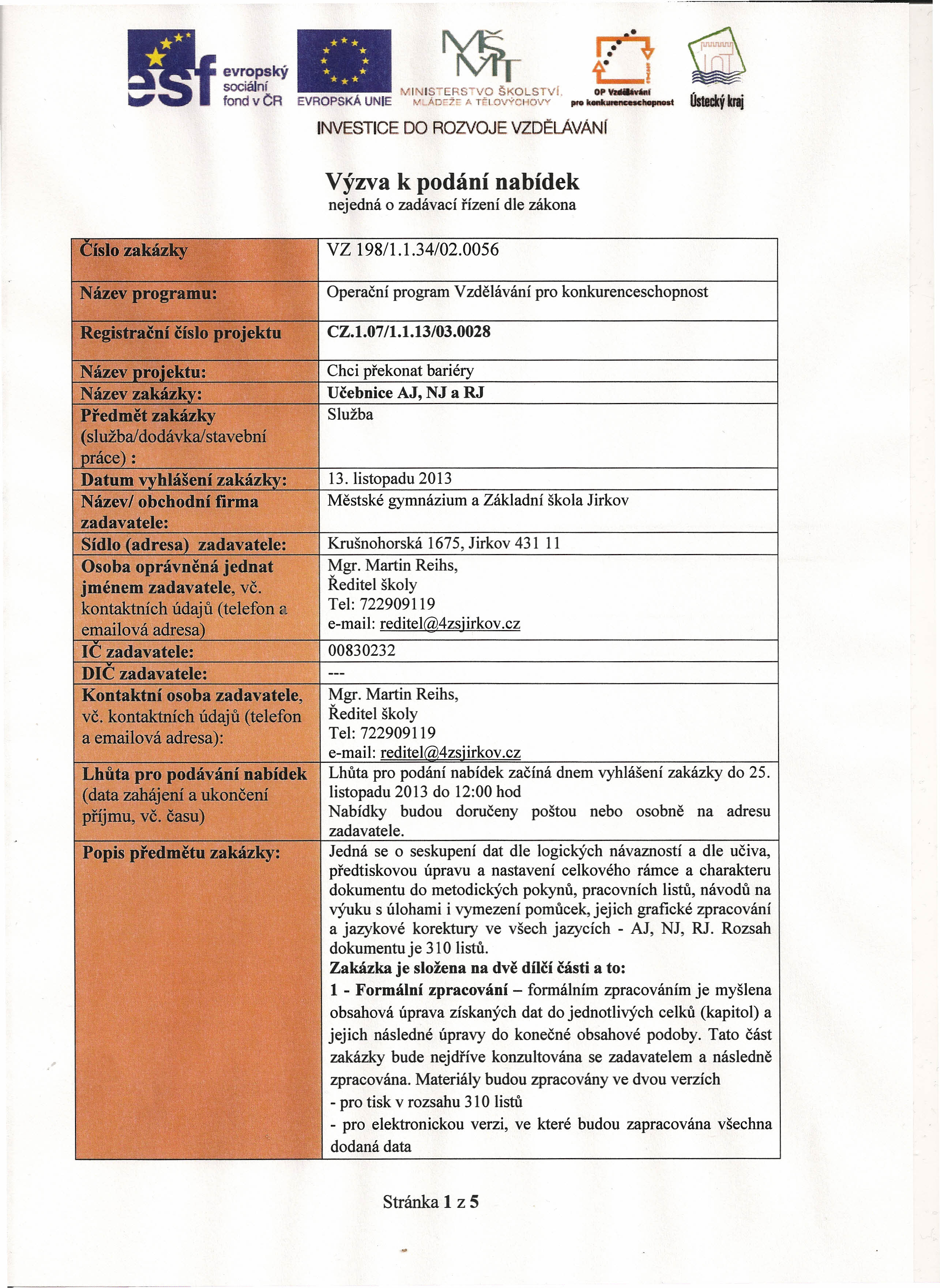 fond v CR EVROPSKÁ UNE SERSVO [.Aorž" f ŠKOLST\!l, TĚLOVÝCliOVY OP i "" _'"""t NVESTCE DO ROZVOJE VZDĚLÁVÁNi Výzva k podání nabídek nejedná o zadávací řízení dle zákona.číslo zakázky VZ 19811.1.34/02.