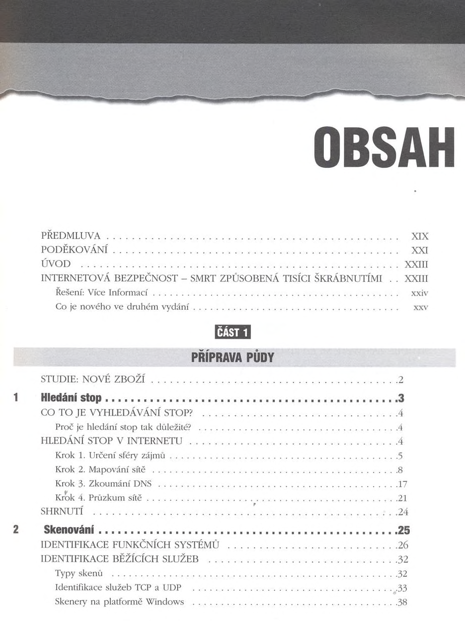 OBSAH PŘEDMLUVA... PODĚKOVÁNÍ... ÚVOD... XXIII INTERNETOVÁ BEZPEČNOST - SMRT ZPŮSOBENÁ TISÍCI ŠKRÁBNUTÍMI.. XXIII Řešení: Více Inform ací... xxiv Co je nového ve druhém vydání.