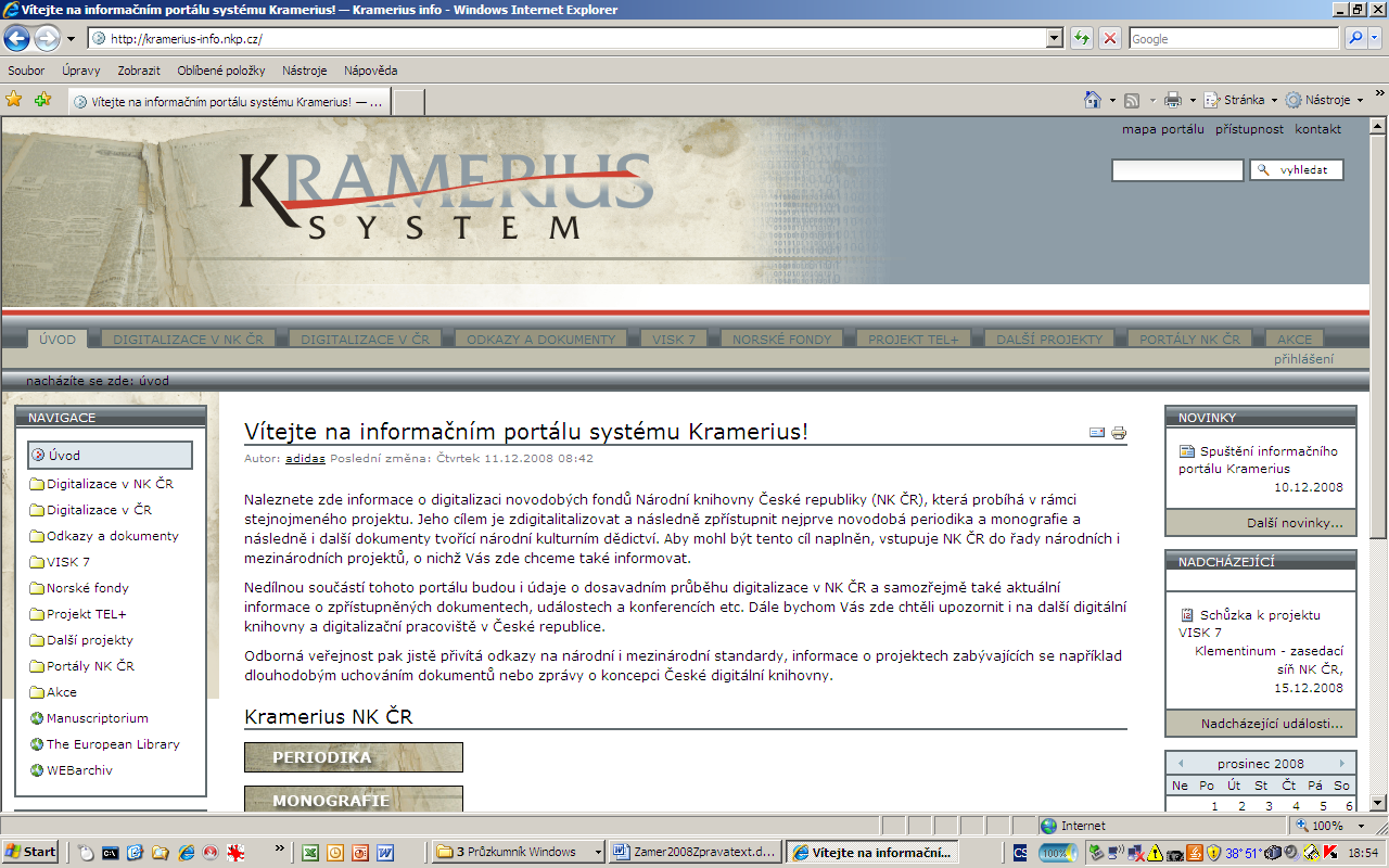 Informační portál Kramerius (G/A prototyp) Připravili a zpřístupnili jsme prototyp portálu Kramerius, který bude soustřeďovat informace o digitalizaci novodobých fondů v ČR i v zahraničí i