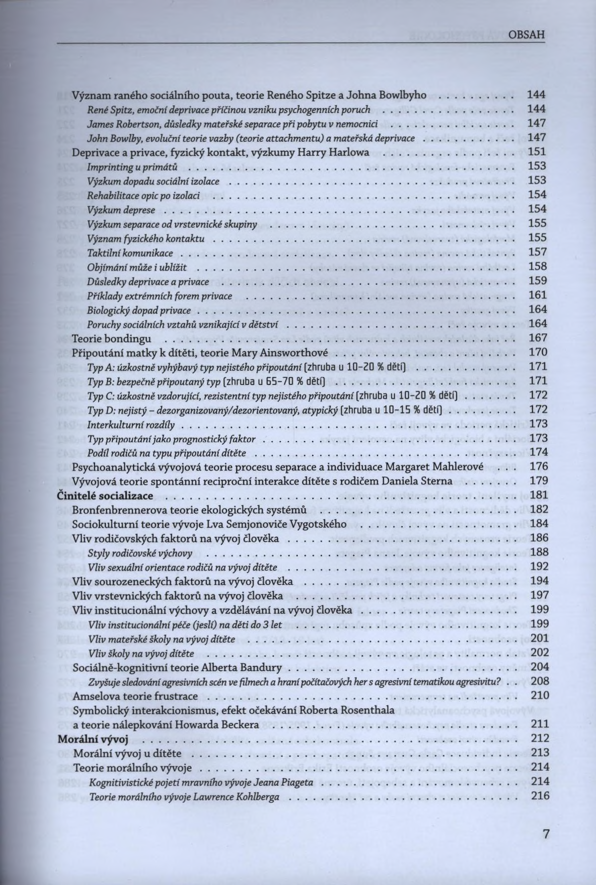 Význam raného sociálního pouta, teorie Reného Spitze a Johna Bowlbyho... 144 René Spitz, emoční deprívace příčinou vzniku psychogenních poruch.