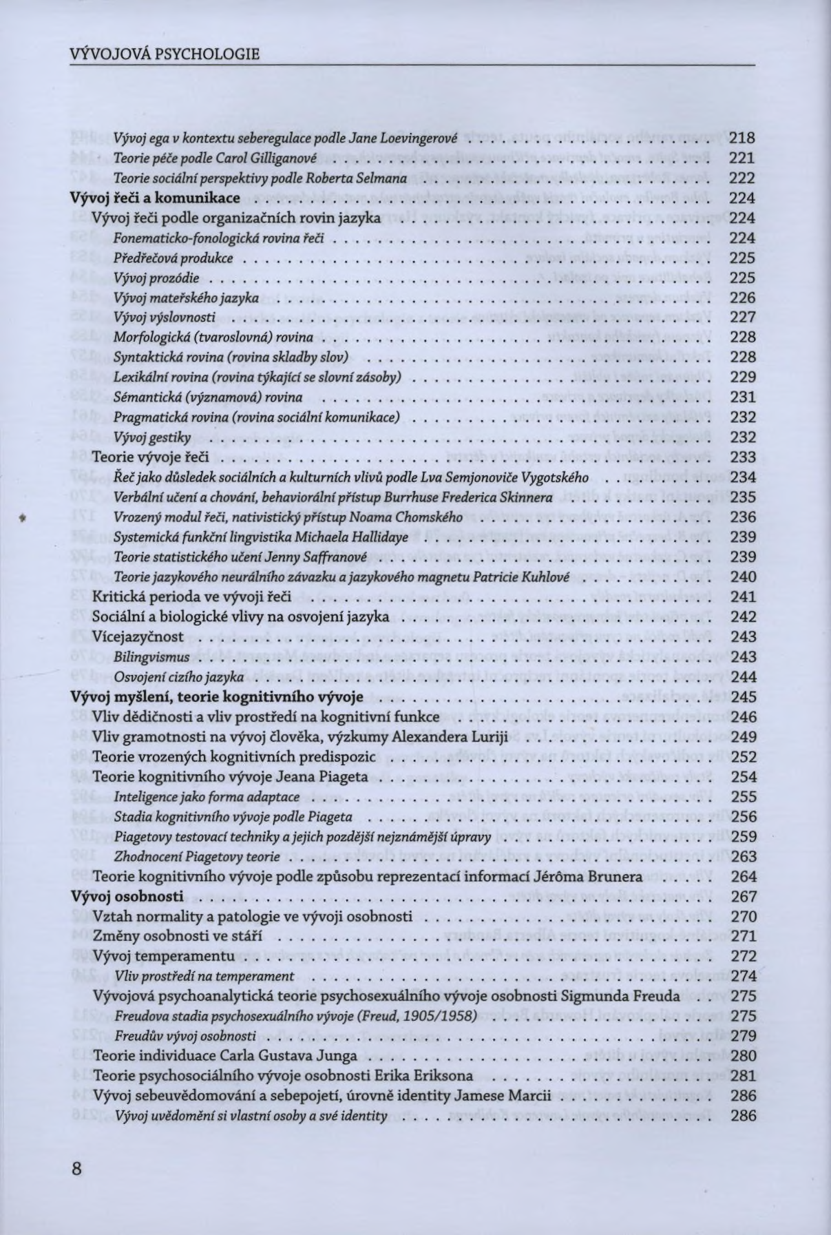 VÝVOJOVÁ PSYCHOLOGIE Vývoj ega v kontextu seberegulace podle Jane Loevingerové... 218 Teorie péče podle Carol Gilliganové... 221 Teorie sociální perspektivy podle Roberta Selmana.