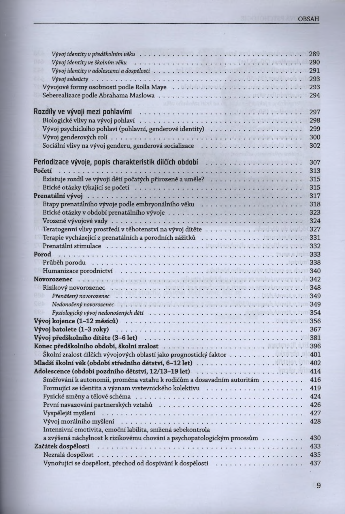 Vývoj identity v předškolním v ě k u... 289 Vývoj identity ve školním věku... 290 Vývoj identity v adolescenci a dospělosti... 291 Vývoj sebeúcty... 293 Vývojové formy osobnosti podle Rolla Maye.