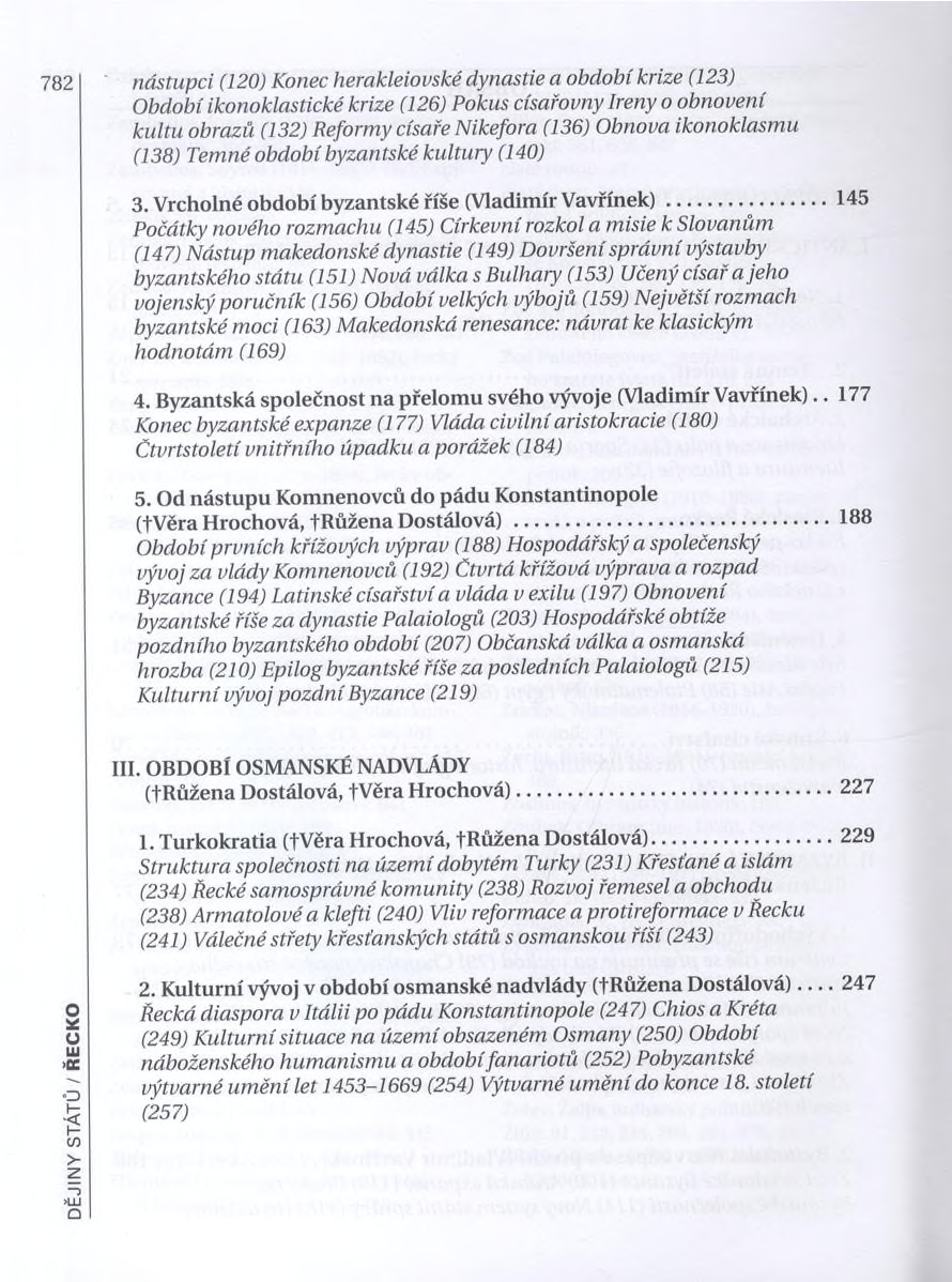 782 nástupci (120) Konec herakleiovské dynastie a období krize (123) Období ikonoklastické krize (126) Pokus císařovny Ireny o obnovení kultu obrazů (132) Reformy císaře Nikefora (136) Obnova