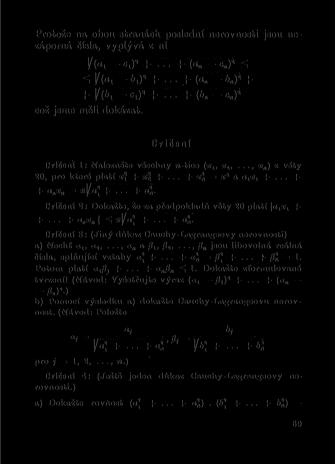 Protože na obou stranách poslední nerovnosti jsou nezáporná čísla, vyplývá z ní V(oi ci) 2 + + K OnY gg ^ ]/(«i hr +... + (g b n )* + + V(6i c,)»+... +(b n -c n )* což jsme měli dokázat.