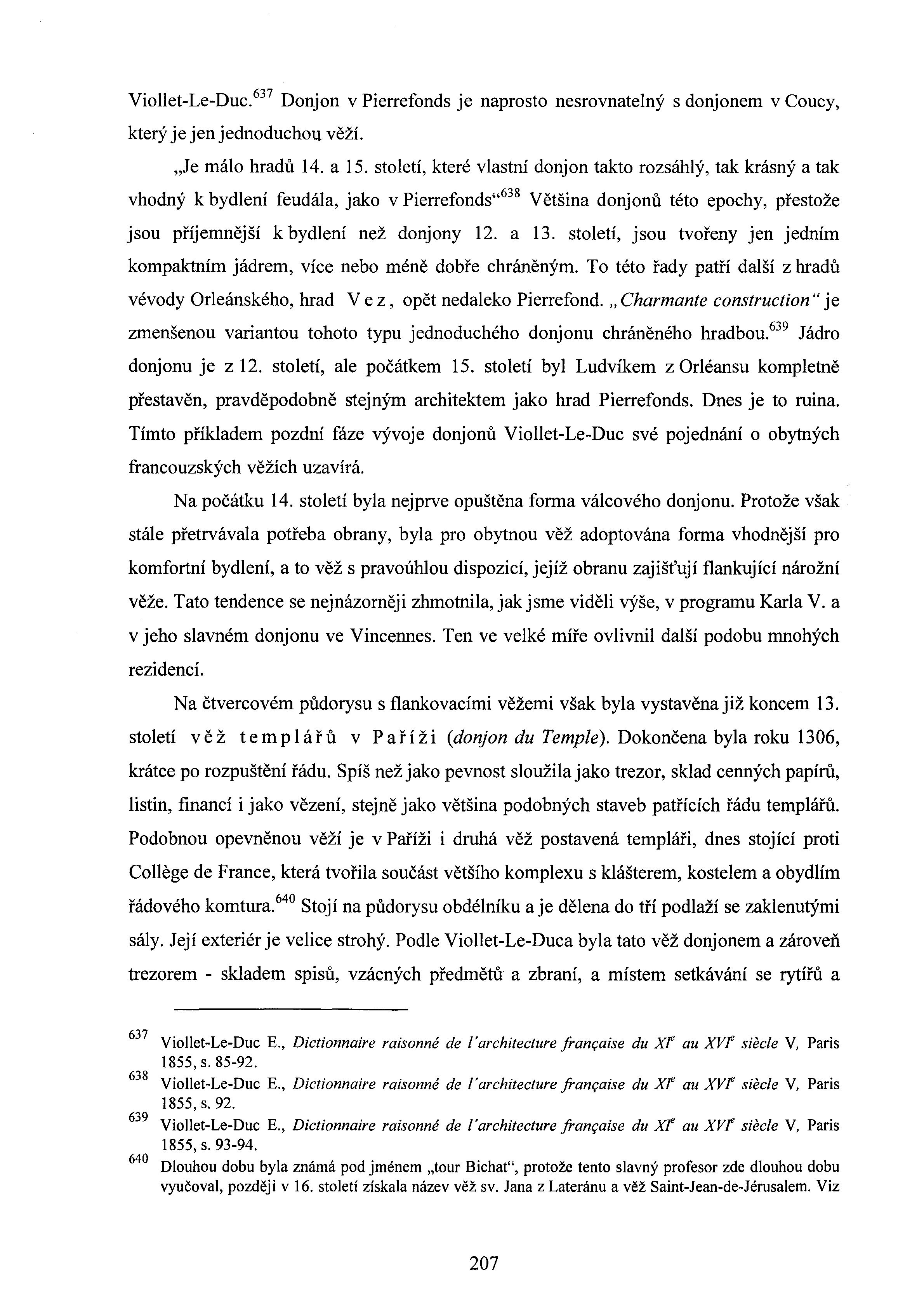 Viollet-Le-Duc. 637 Donjon v Pierrefonds je naprosto nesrovnatelný s donjonem v Coucy, který je jen jednoduchou věží. "Je málo hradů 14. a 15.