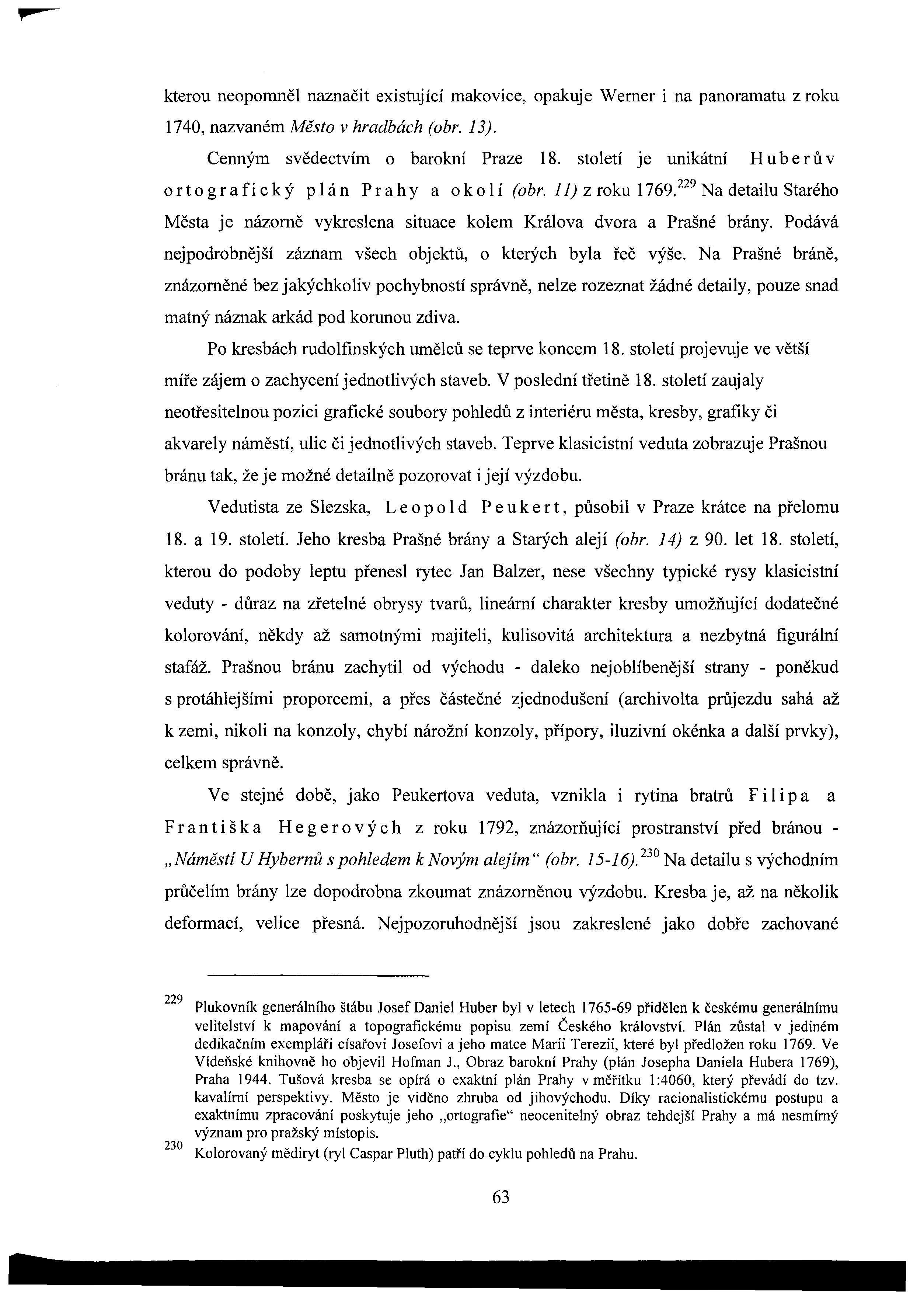 kterou neopomněl naznačit existující makovice, opakuje Werner i na panoramatu z roku 1740, nazvaném Město v hradbách (obr. 13). Cenným svědectvím o barokní Praze 18.