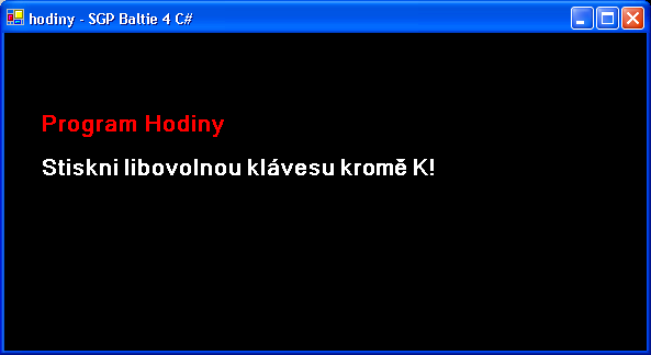 Úloha 3: Hodiny (2D programovací režim) a. Na začátku programu se objeví nápis s názvem programu a pokynem, jak pokračovat, stejně jako na obrázku č. 3.1 (odpovídající barva písma, písmo MS Sans Serif, velikost 16, tučné, pozice prvního nápisu [30,70] a druhého [30,110]).