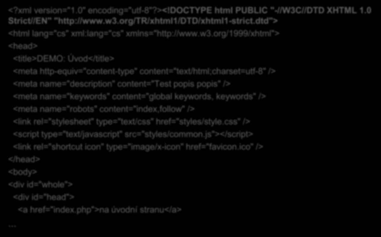 Skriptovací jazyk XHTML TIP: Zobrazit zdrojový kód stránky <?xml version="1.0" encoding="utf-8"?><!doctype html PUBLIC "-//W3C//DTD XHTML 1.0 Strict//EN" "http://www.w3.