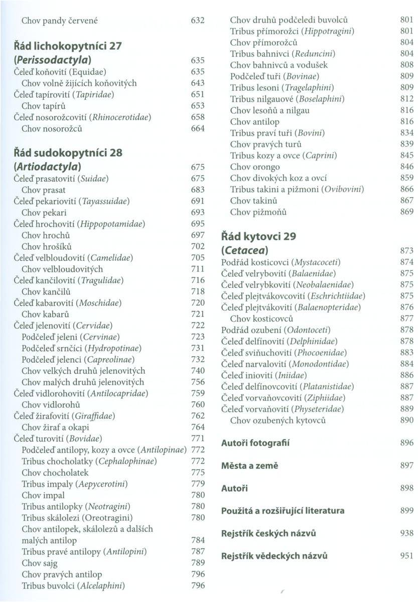 Chov pandy červené Řád lichokopytníci 27 (Perissodactyla) Čeleď koňovití (Equidae) Chov volně žijících koňovitých Čeleď tapírovití ( Tapiridae) Chov tapírů Čeleď nosorožcovití (Rhinocerotidae) Chov