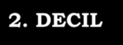 2. DECIL decily rozdělují variační řadu na desetiny, na 10 skupin o 10% rozsahu souboru. Označují se 10, 20, 90 3.