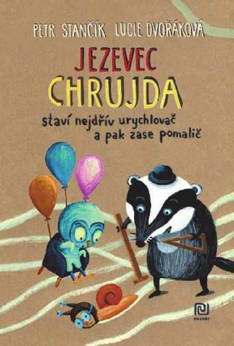 Jezevec Chrujda staví nejdřív urychlovač a pak zase pomalič Petr Stančík ilustrace: Lucie Dvořáková 240 x 165 mm, 24 str., V8 DPC vč.