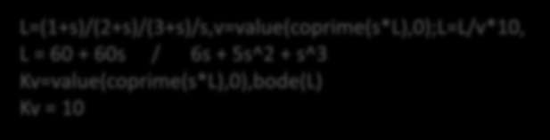 Opakování: ustálené chování z Bodeho grafu >> L=(1+s)/(2+s)/(3+s), M =15dB v=value(l,0),l=l/v*10^(15/20),k=value(l,0),bode(l) L = 34 + 34s / 6 + 5s + s^2 K = 5.6234 >> KpdB=20*log10(abs(value(L,j*.