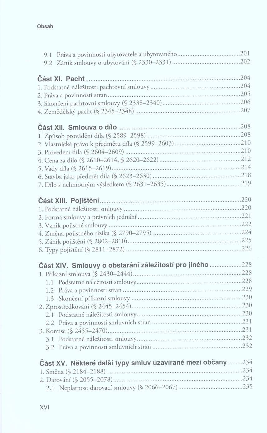 9. ] Práva a p o v in n o sti ubytovatele a u b y to v an éh o...201 9.2 Z á n ik sm louvy o u b y to v án í ( 2 3 3 0-2 3 3 1 )...202 Č á s t XI. P a c h t...204 1.