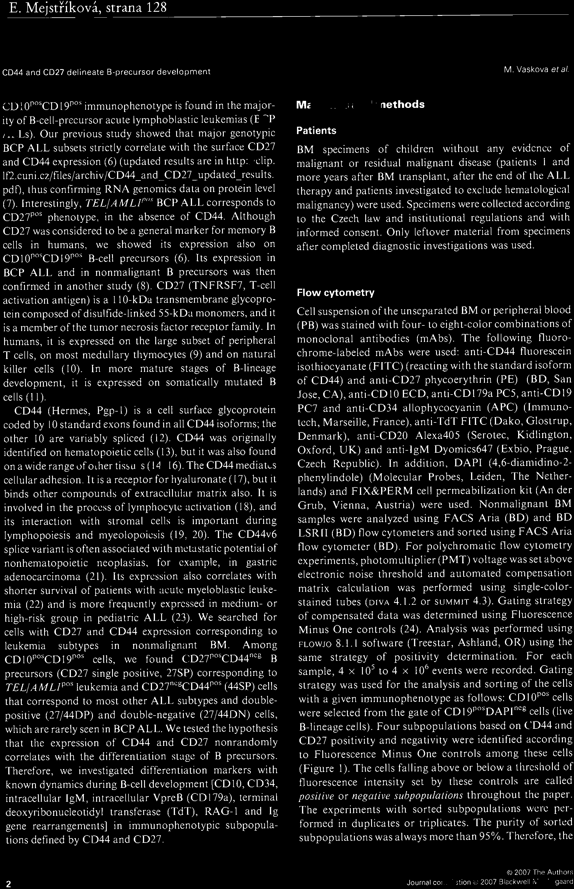 Our previus study shwed that majr gentypic BCr ALL subsets strictly crrelate with the surface C027 and C044 expressin (6) (updated results are in http://clip. If2.cuni.