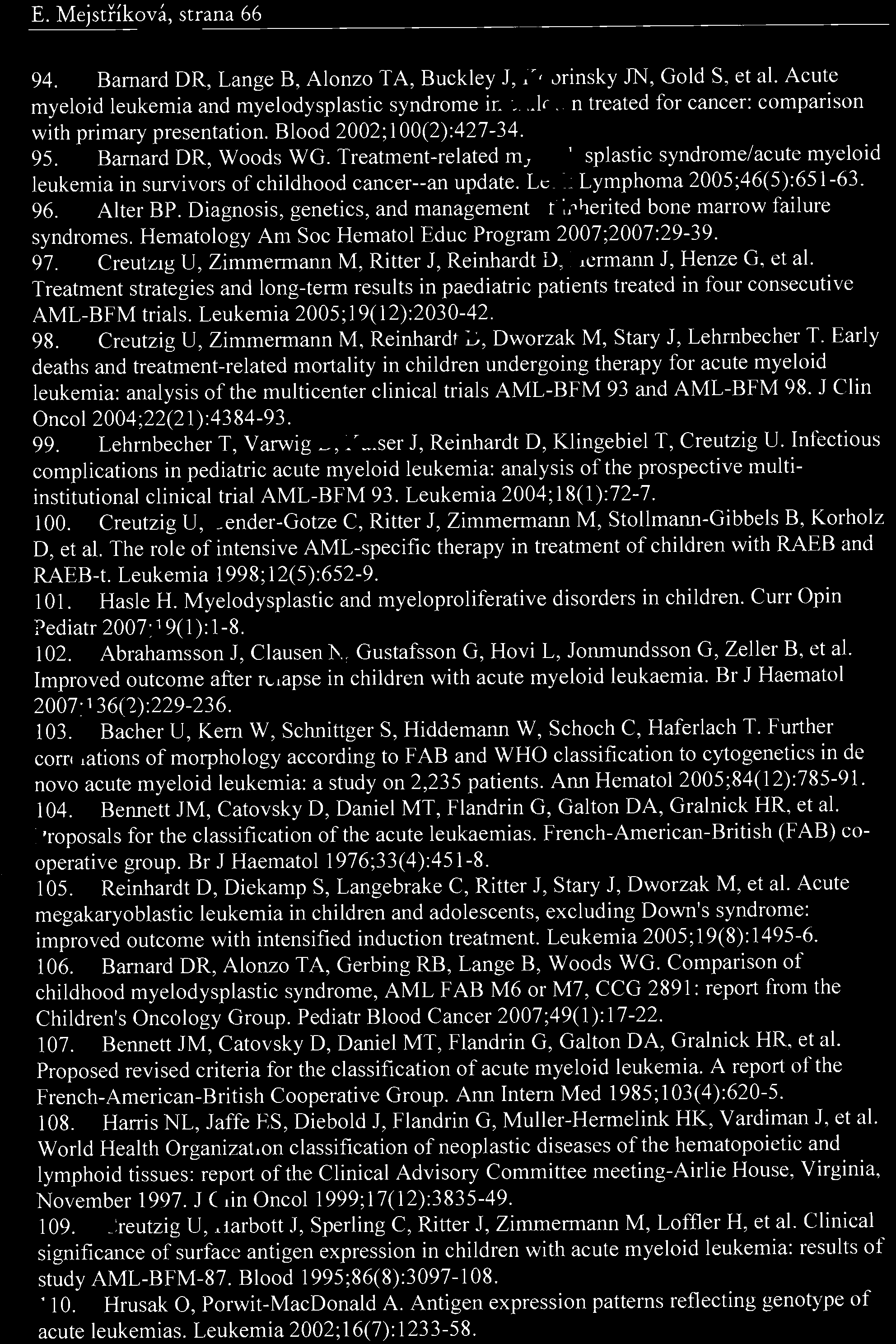 Treatment-related myeldysplastic syndrme/acute myelid leukemia in survivrs f childhd cancer--an update. Leuk Lymphma 2005;46(5):651-63. 96. Alter BP.