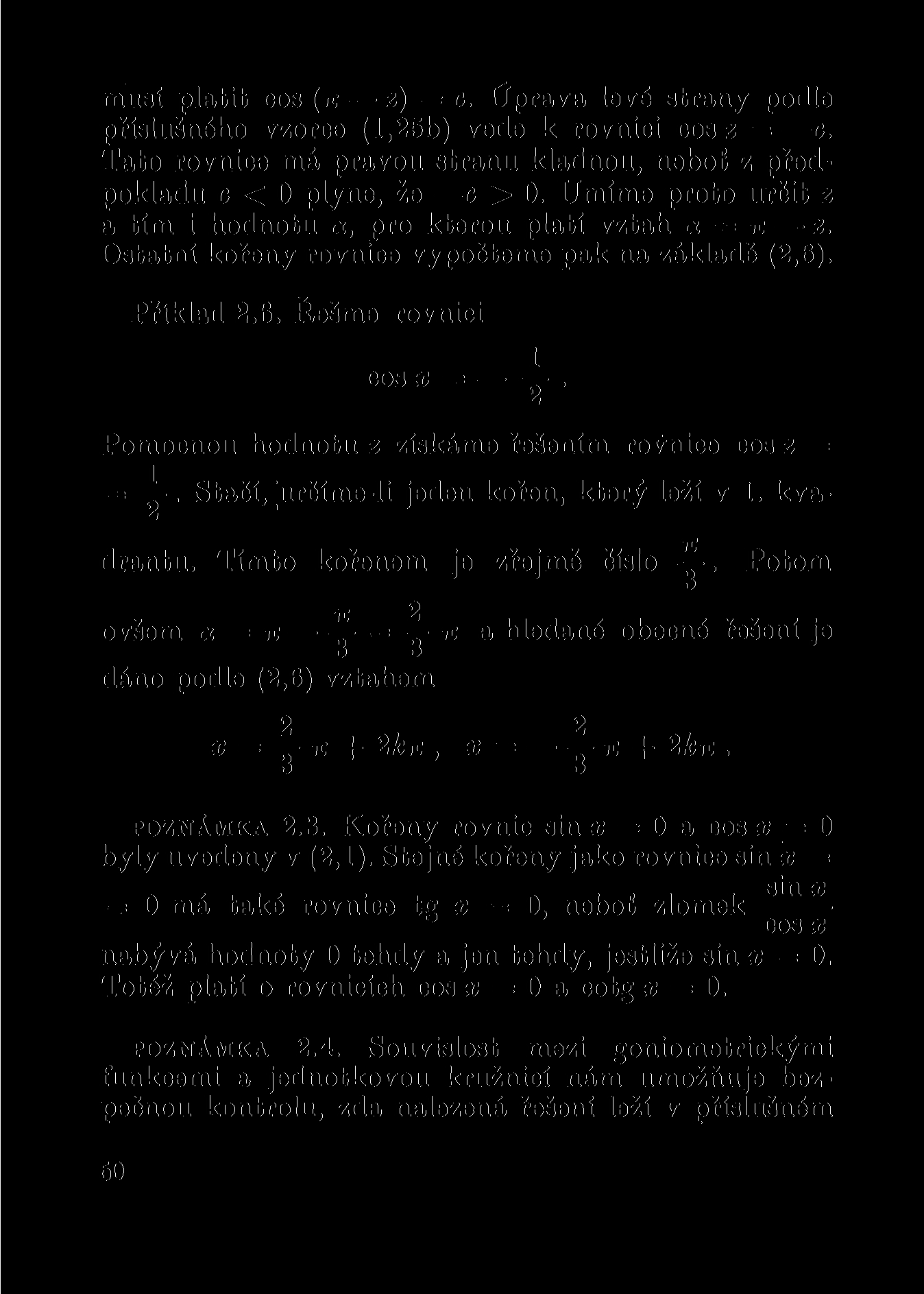 musí platit cos (TT z) = c. Úprava levé strany podle příslušného vzorce (1,25b) vede k rovnici cos z = c. Tato rovnice má pravou stranu kladnou, neboť z předpokladu c < 0 plyne, že c > 0.