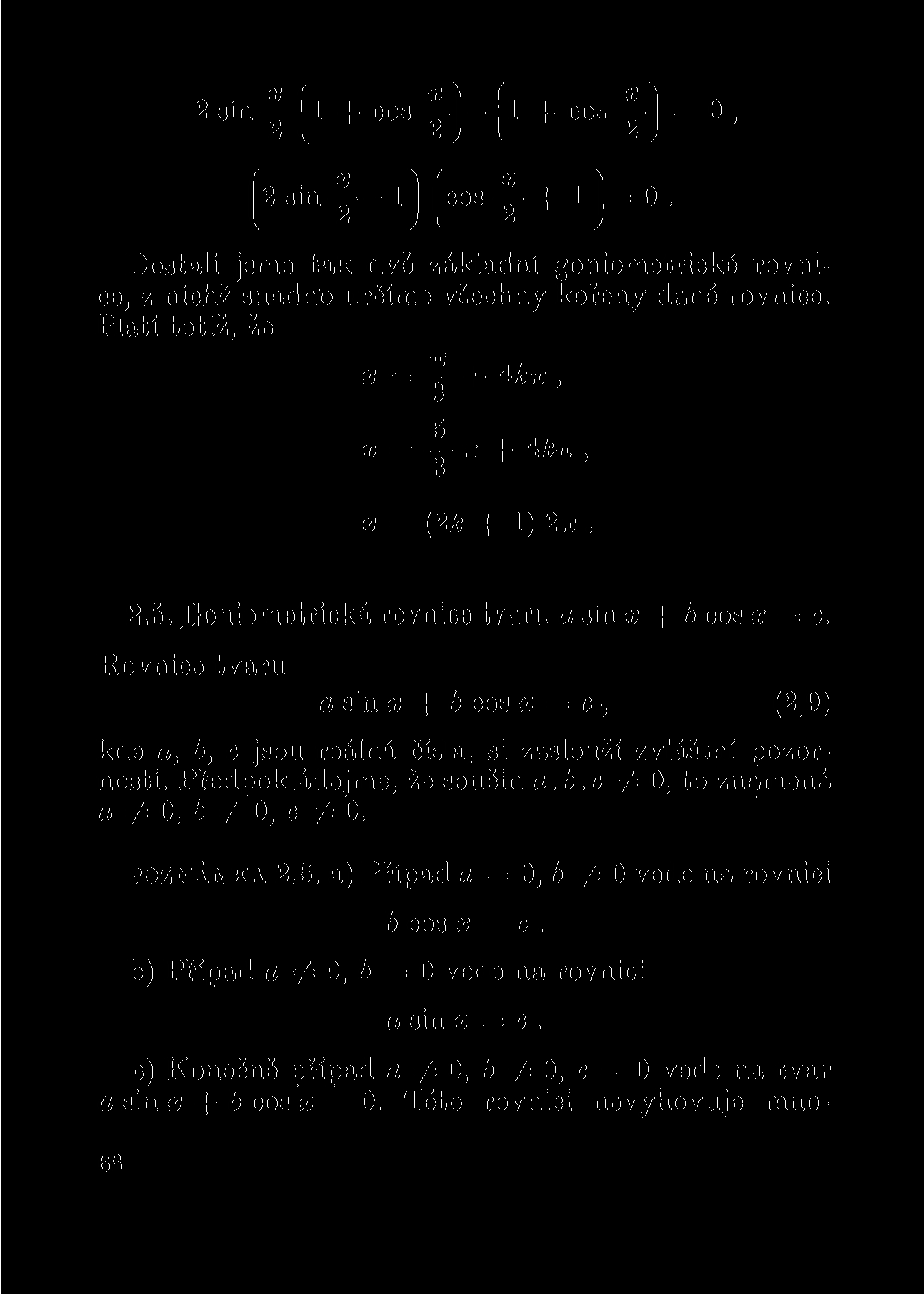 2sin- -(l +cos -)-(l + cos j = 0, (2sin -l)(cos-j+l)=0. Dostali jsme tak dvě základní goniometrické rovnice, z nichž snadno určíme všechny kořeny dané rovnice.