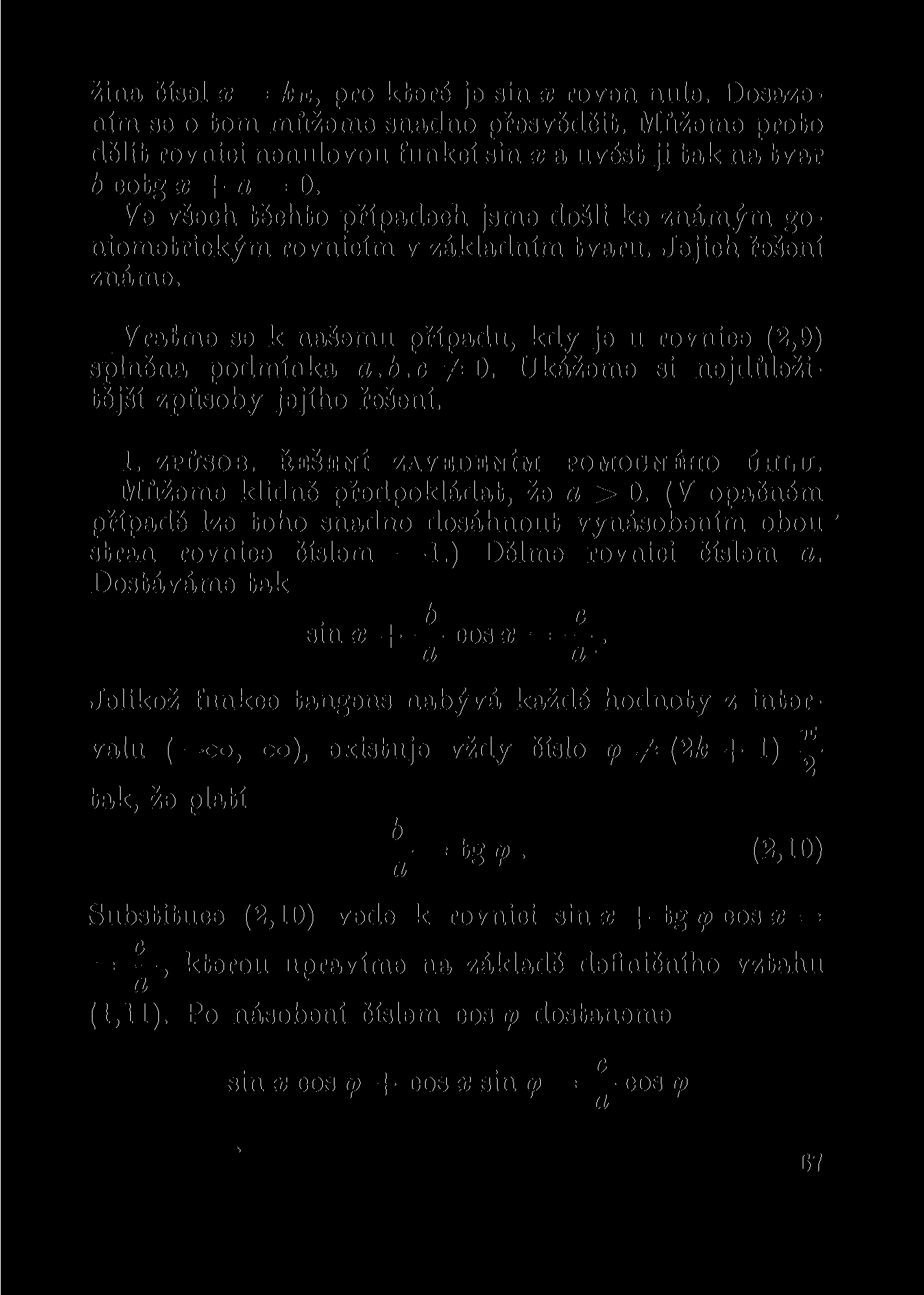 žina čísel x = kiz, pro které je sin x roven nule. Dosazením se o tom můžeme snadno přesvědčit. Můžeme proto dělit rovnici nenulovou funkcí sin x a uvést ji tak na tvar b cotg x + a = 0.