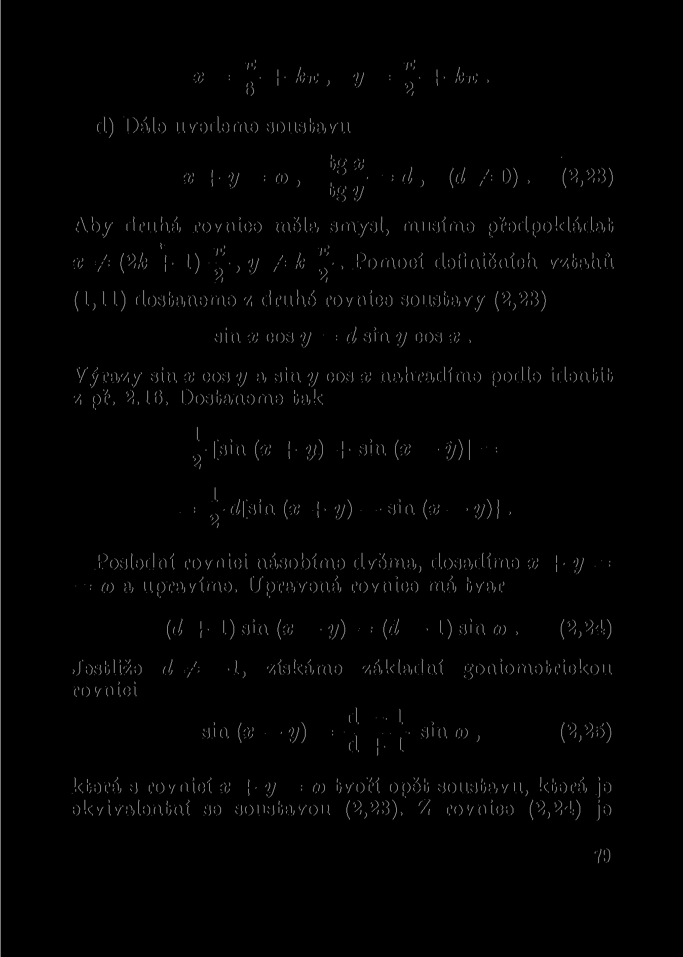 x = + kiz, y = Y +hit d) Dále uvedeme soustavu x+y = (o, = ( #0). (2,23) Aby druhá rovnice měla smysl, musíme předpokládat x ^ (2k + 1) - r,y k^-.