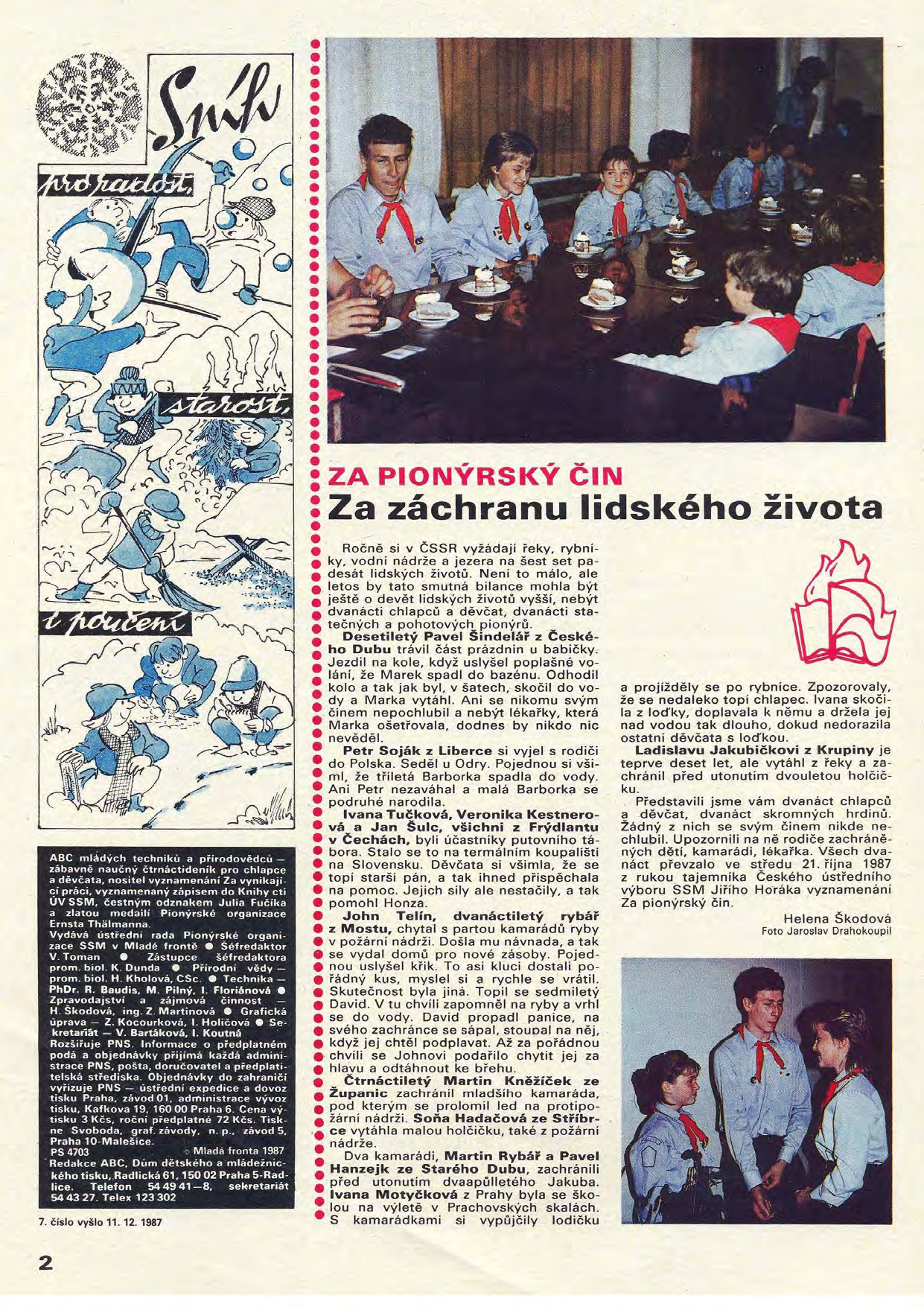 7. číslo vyšlo 11. 12. 1987 ZA PONÝRSKÝ ČiN Za záchranu lidského života Ročně si v ČSSR vyžádají řeky, rybní- ky, vodní nádrže a jezera na šest set pa- desát lidských životů. Neni to málo, ale.