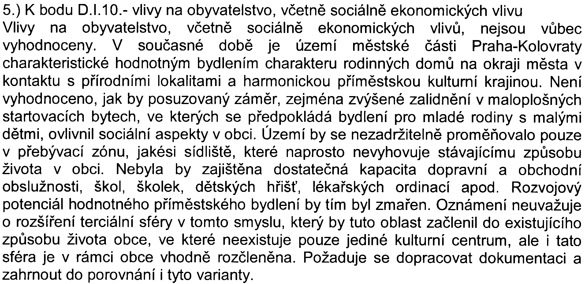 11 oznámení nepøedkládá jakékoliv údaje o výšce a vzhledu budov èi vizualizaci zámìru a jeho zasazení do stávající zástavby, aèkoliv to zákon požaduje dle pøílohy 4, èást H - "pøílohy mapové,