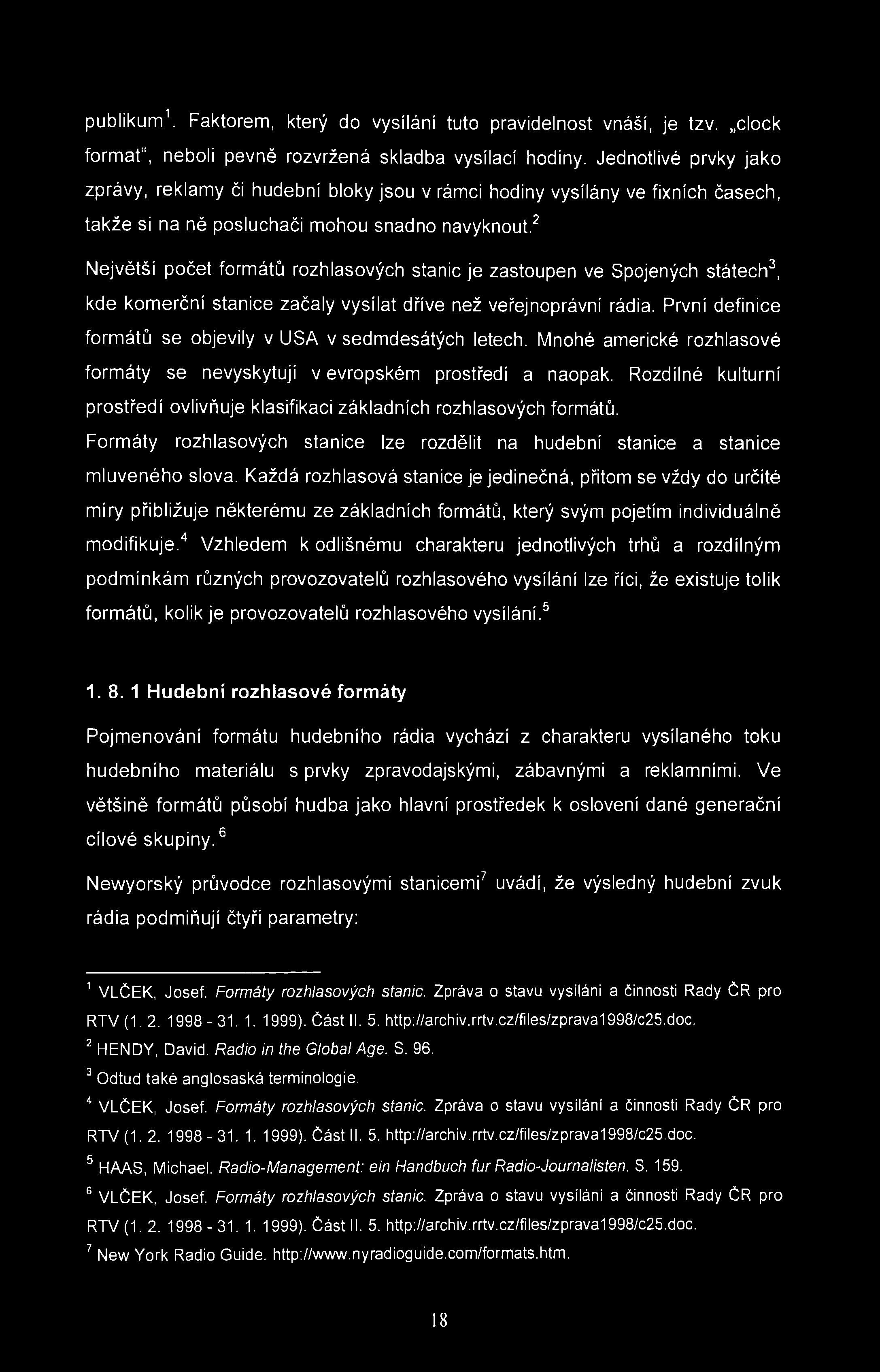 publikum 1. Faktorem, který do vysílání tuto pravidelnost vnáší, je tzv. clock formát", neboli pevně rozvržená skladba vysílací hodiny.