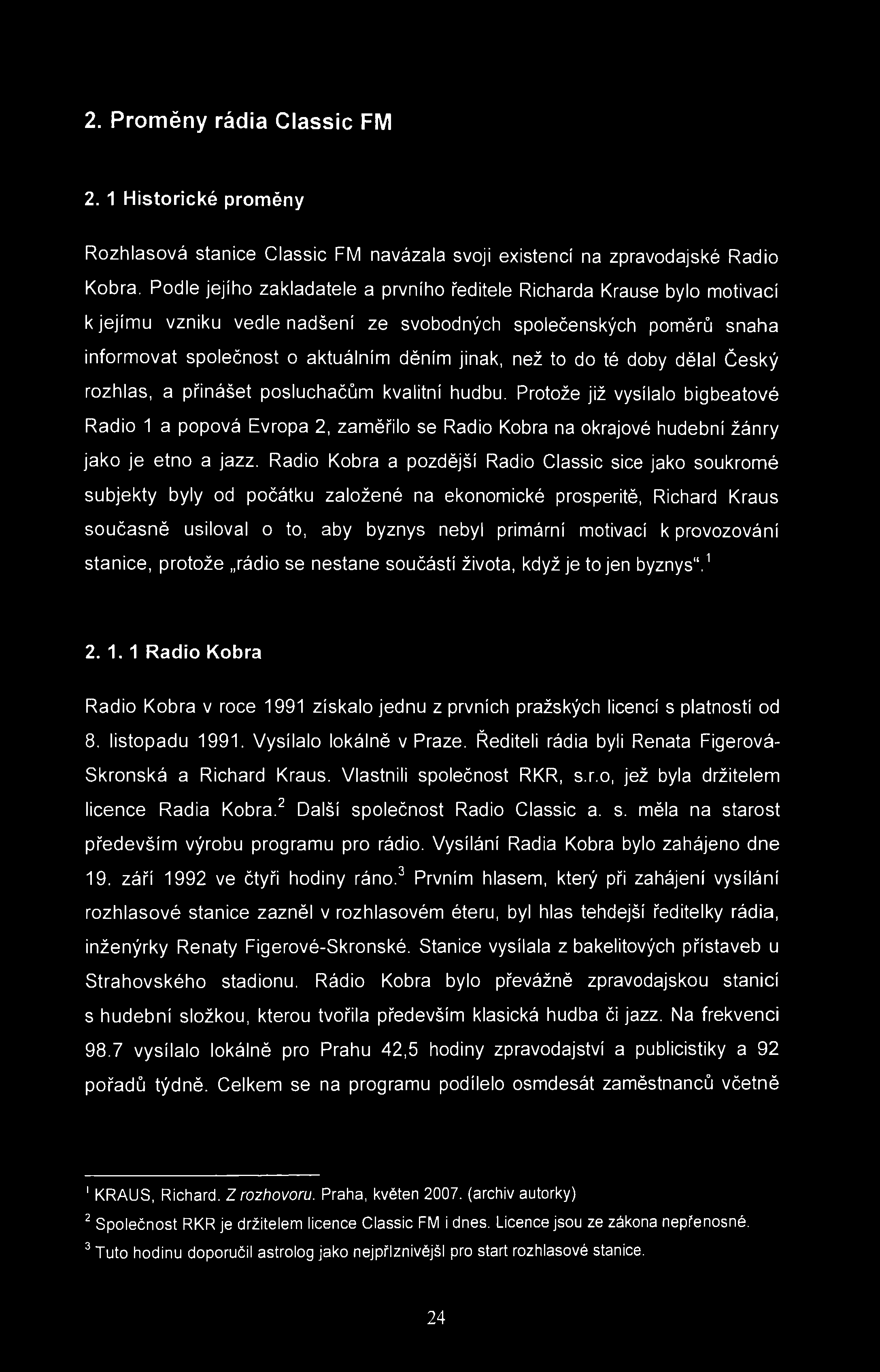 2. Proměny rádia Classic FM 2. 1 Historické proměny Rozhlasová stanice Classic FM navázala svoji existencí na zpravodajské Rádio Kobra.