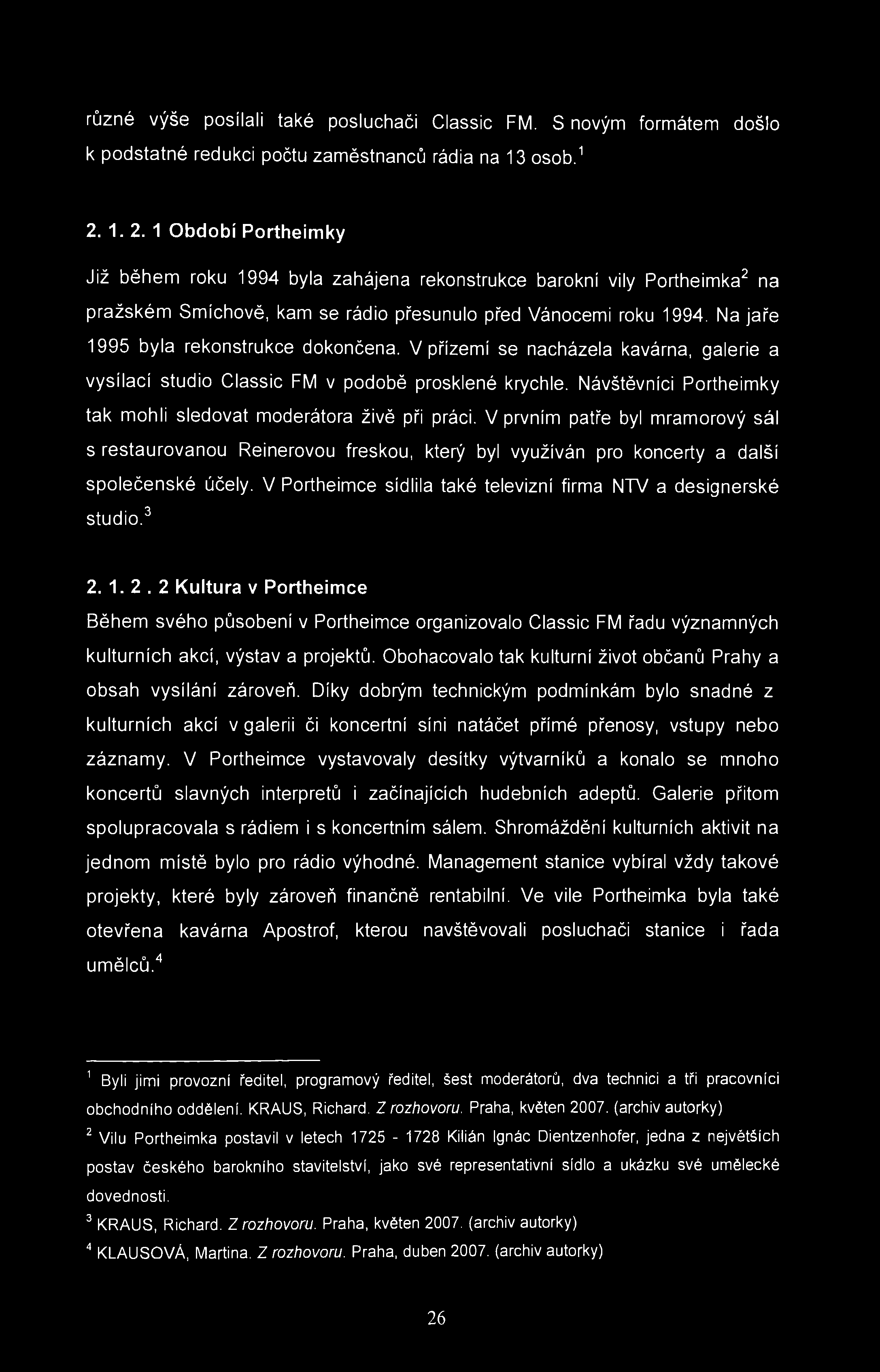 různé výše posílali také posluchači Classic FM. S novým formátem k podstatné redukci počtu zaměstnanců rádia na 13 osob. 1 došlo 2.