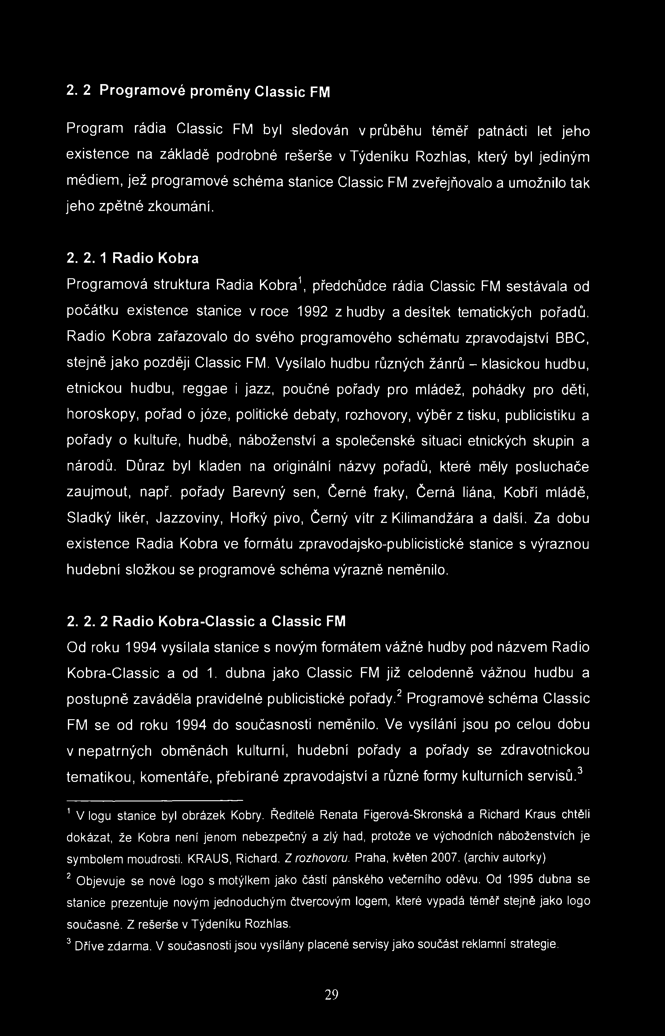 2. 2 Programové proměny Classic FM Program rádia Classic FM byl sledován v průběhu téměř patnácti let jeho existence na základě podrobné rešerše v Týdeníku Rozhlas, který byl jediným médiem, jež